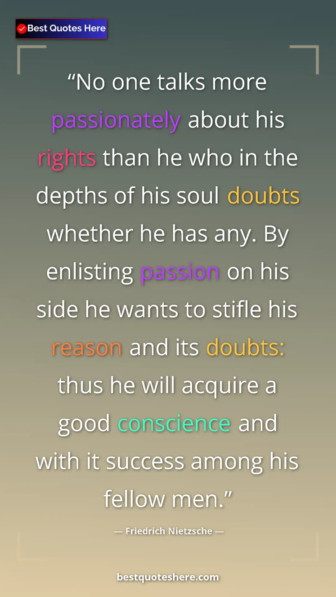 Pinterest quote poster by Friedrich Nietzsche: "No one talks more passionately about his rights than he who..."