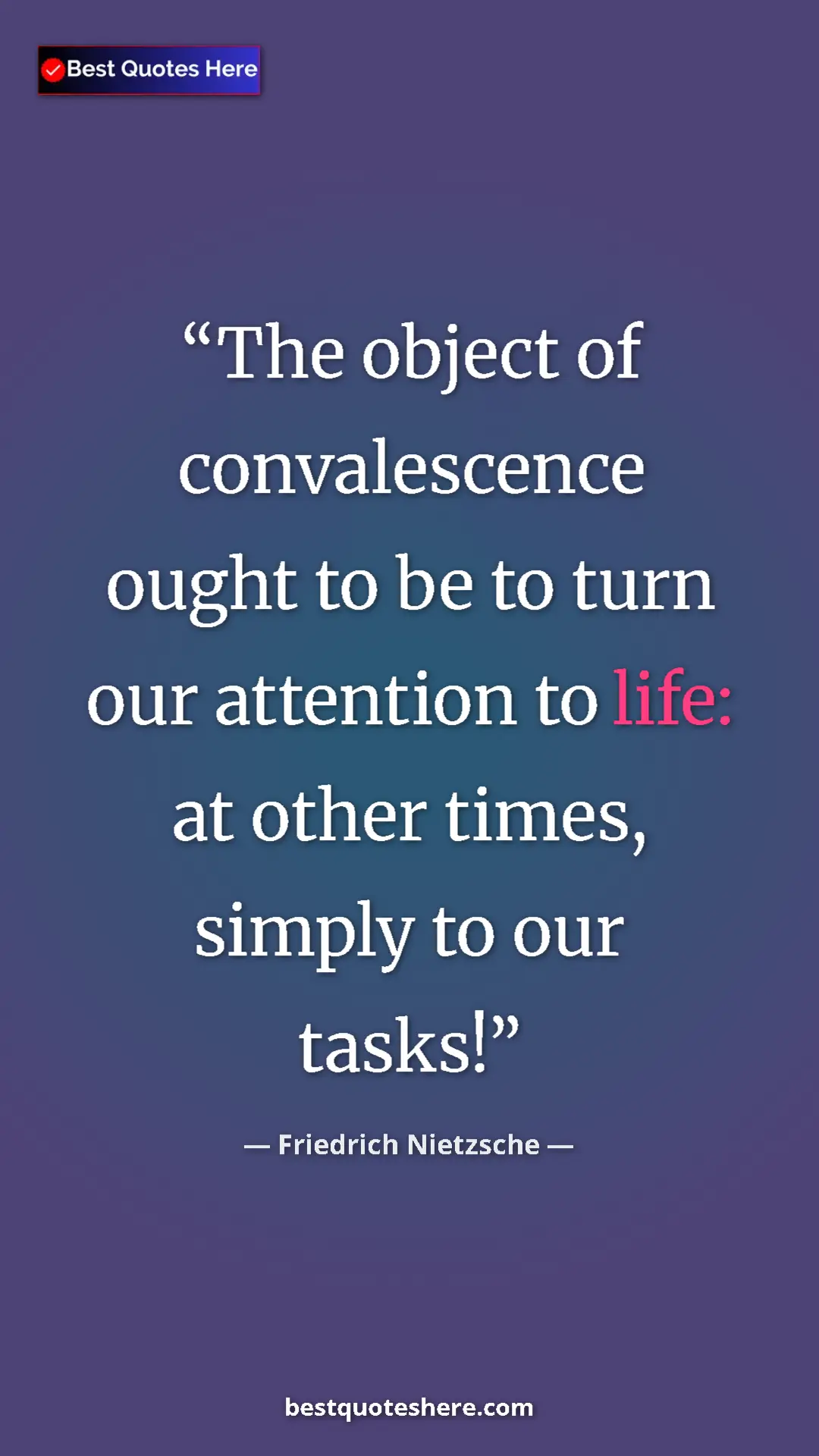 Pinterest quote poster by Friedrich Nietzsche: "The object of convalescence ought to be to turn our..."