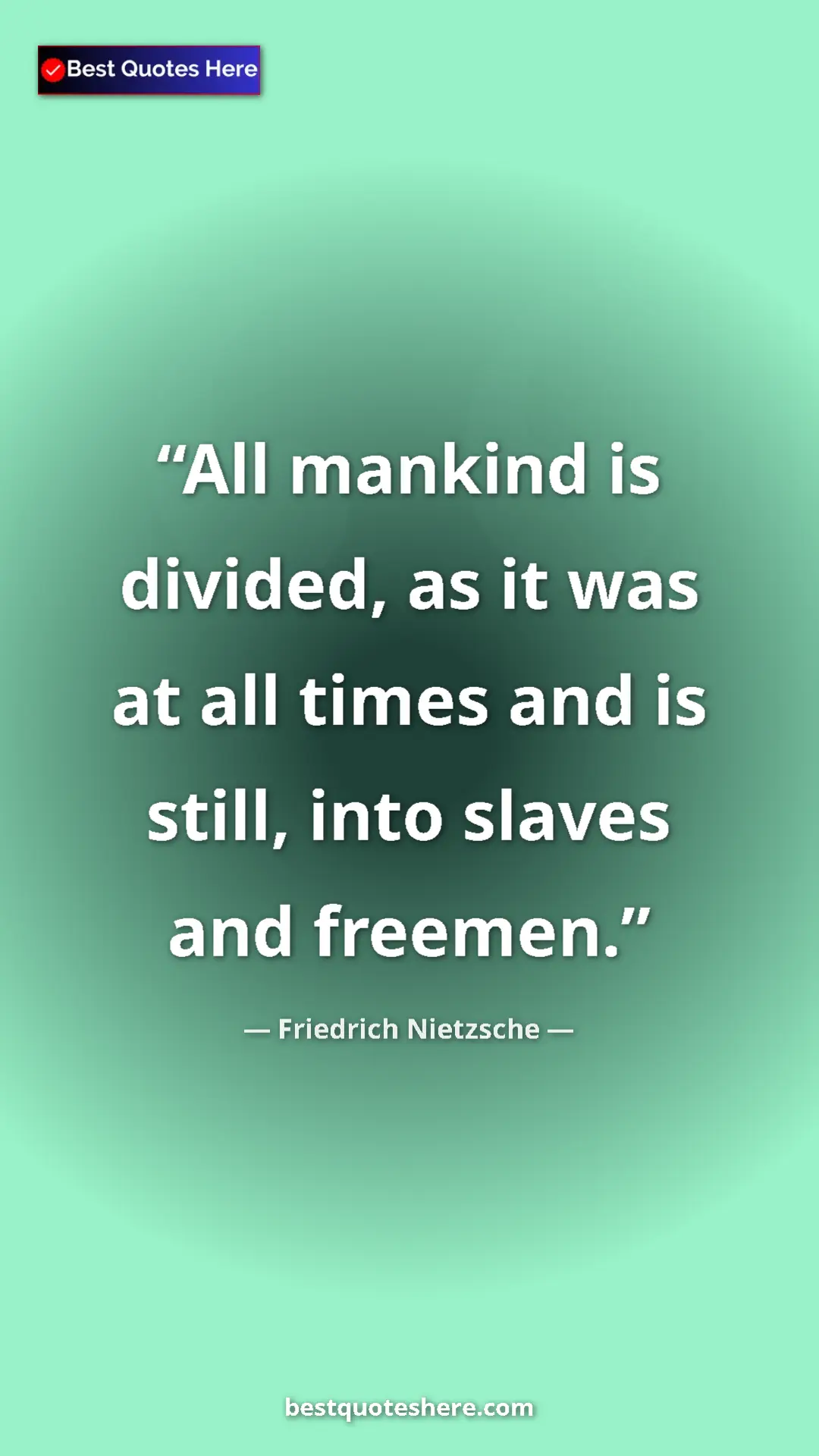 Pinterest quote poster by Friedrich Nietzsche: "All mankind is divided, as it was at all times and is..."