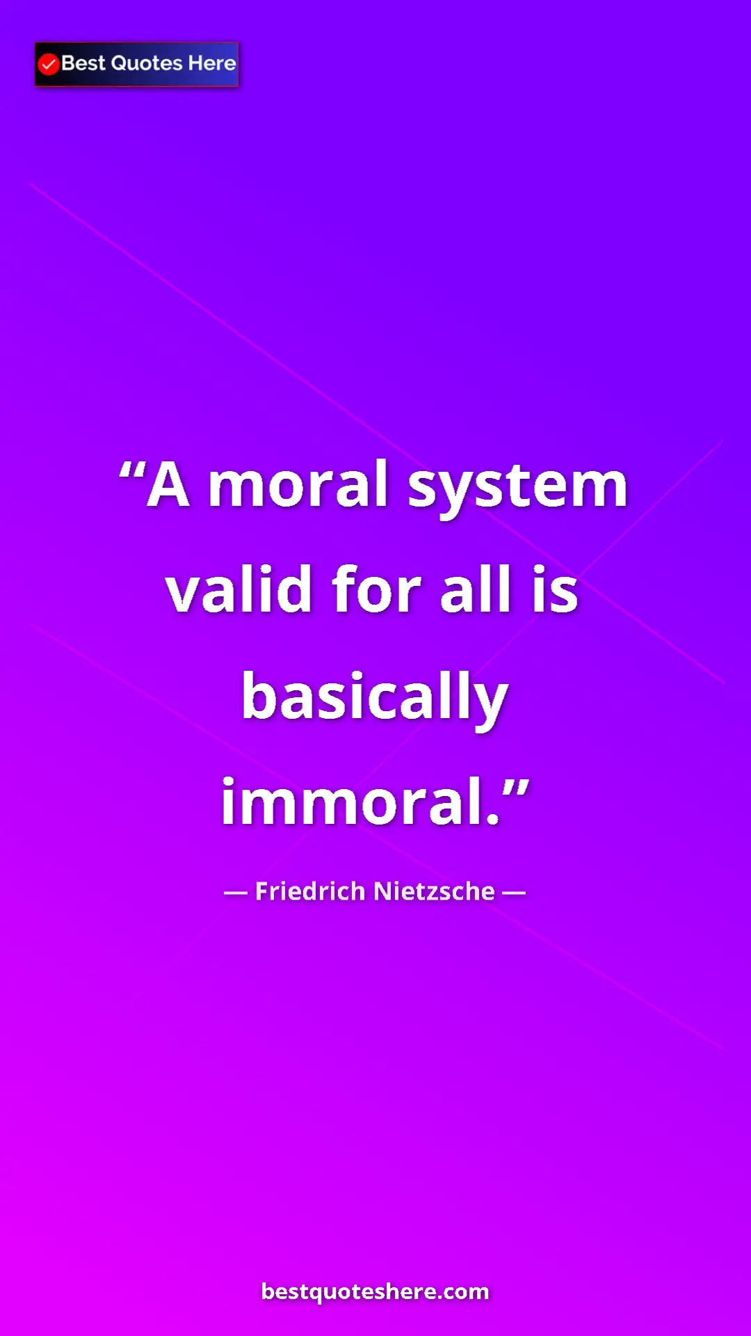 Pinterest quote poster by Friedrich Nietzsche: "A moral system valid for all is basically immoral."