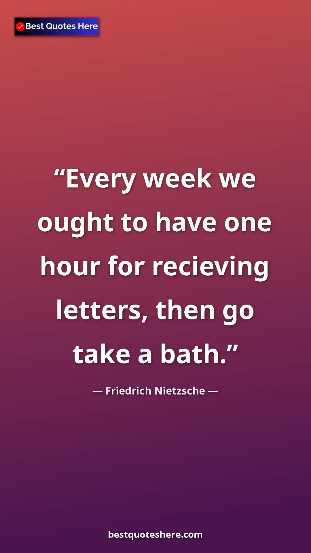 Pinterest quote poster by Friedrich Nietzsche: "Every week we ought to have one hour for recieving letters,..."