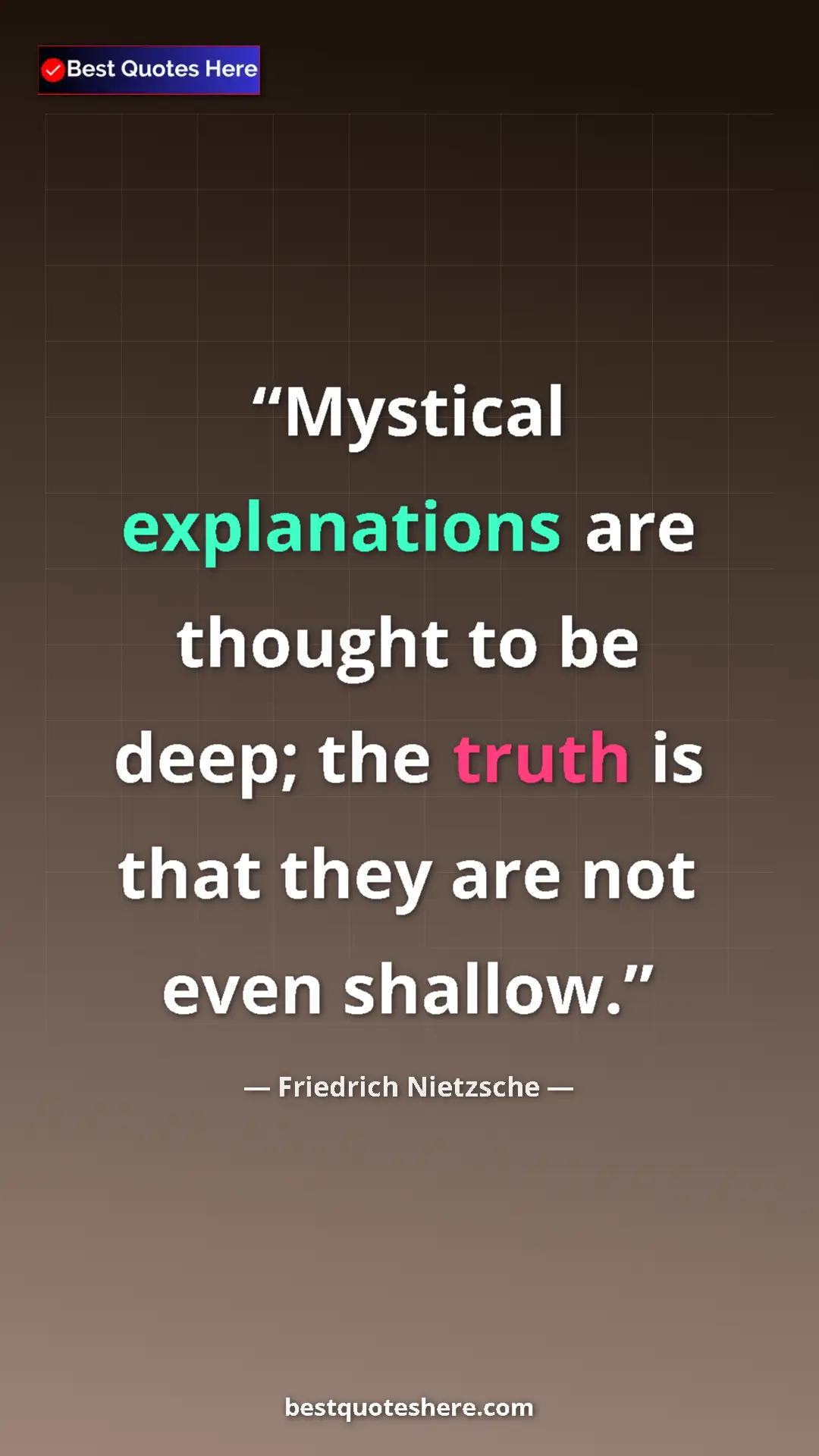 Pinterest quote poster by Friedrich Nietzsche: "Mystical explanations are thought to be deep; the truth is..."