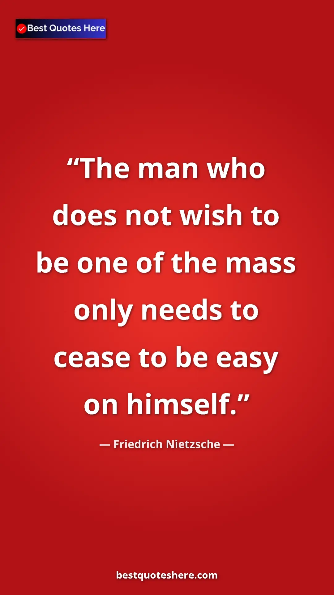Pinterest quote poster by Friedrich Nietzsche: "The man who does not wish to be one of the mass only needs..."