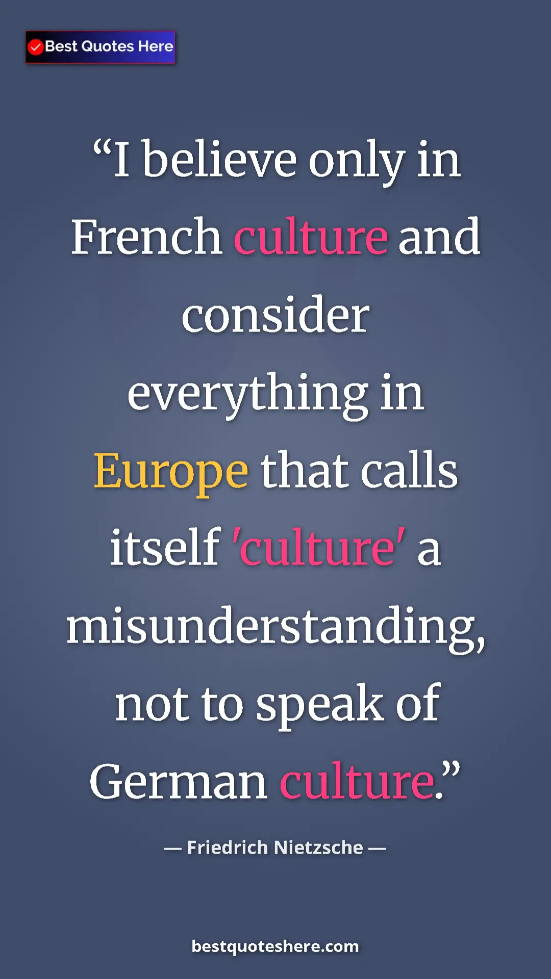 Pinterest quote poster by Friedrich Nietzsche: "I believe only in French culture and consider everything in..."