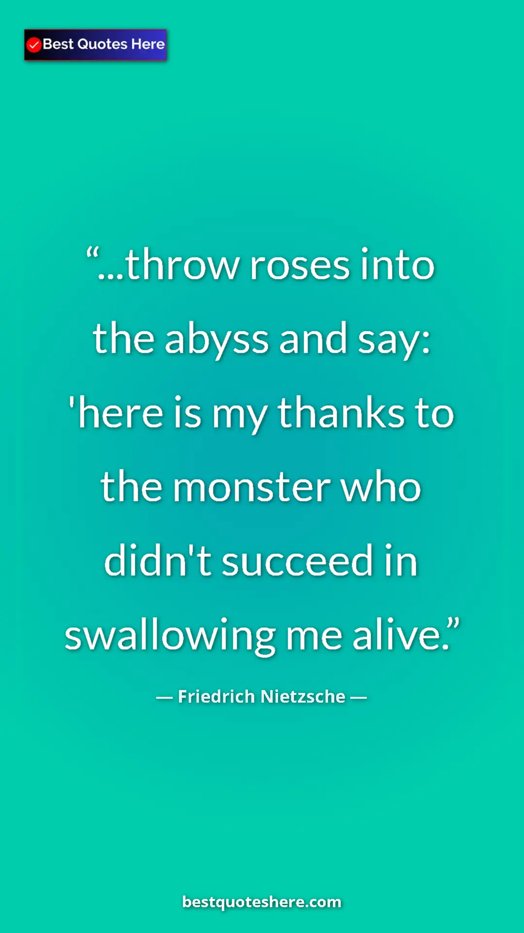 Pinterest quote poster by Friedrich Nietzsche: "...throw roses into the abyss and say: 'here is my thanks..."
