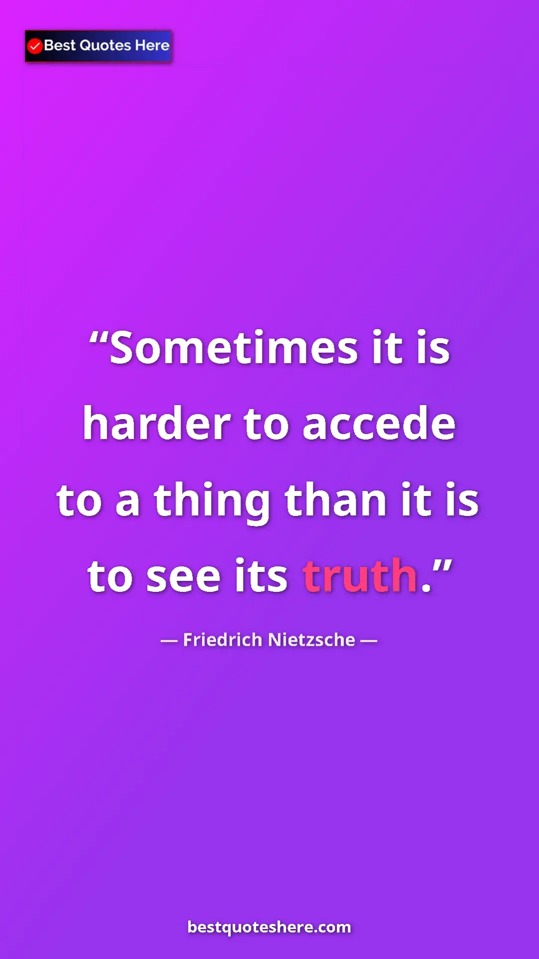 Pinterest quote poster by Friedrich Nietzsche: "Sometimes it is harder to accede to a thing than it is to..."