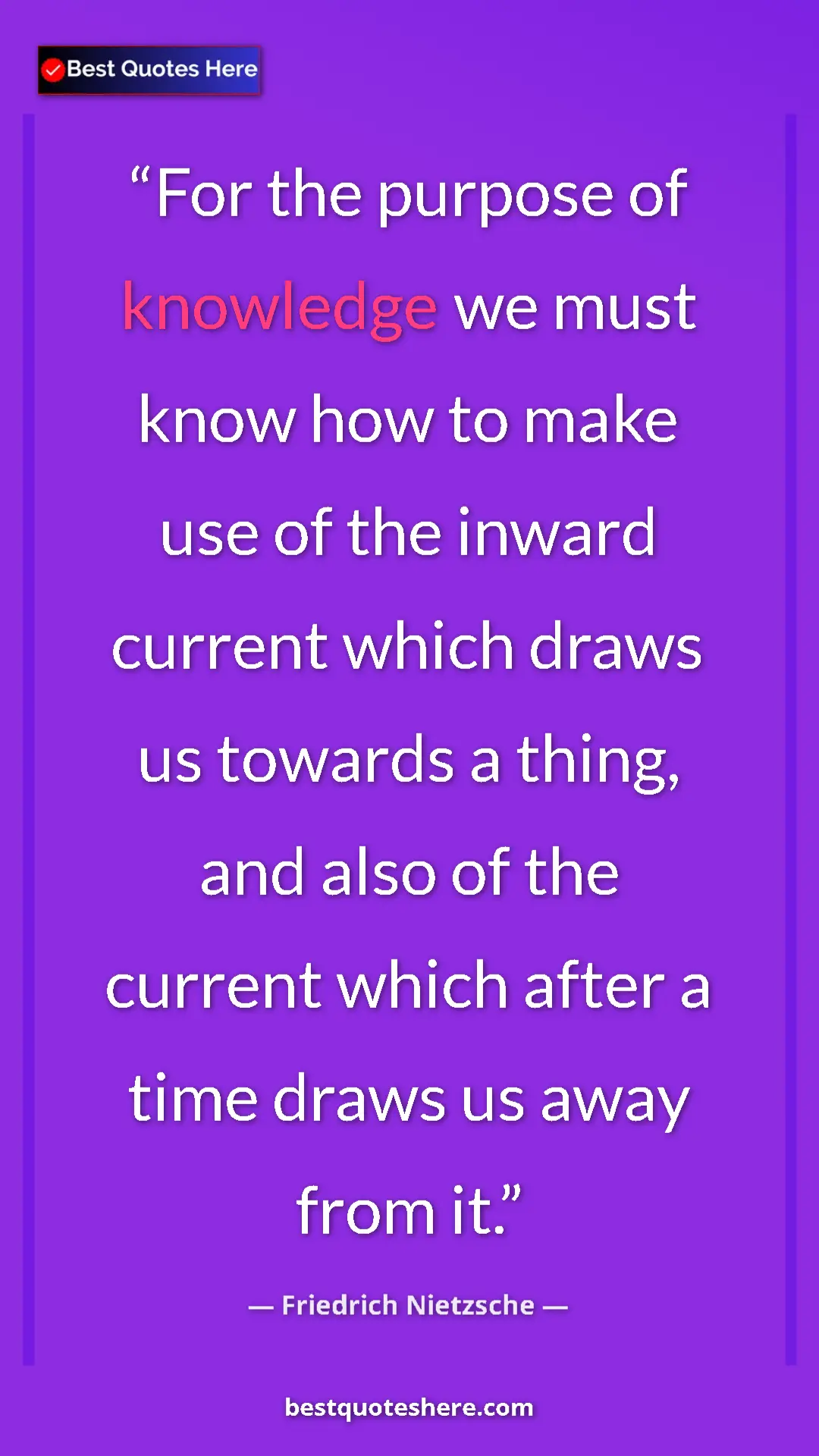 Pinterest quote poster by Friedrich Nietzsche: "For the purpose of knowledge we must know how to make use..."