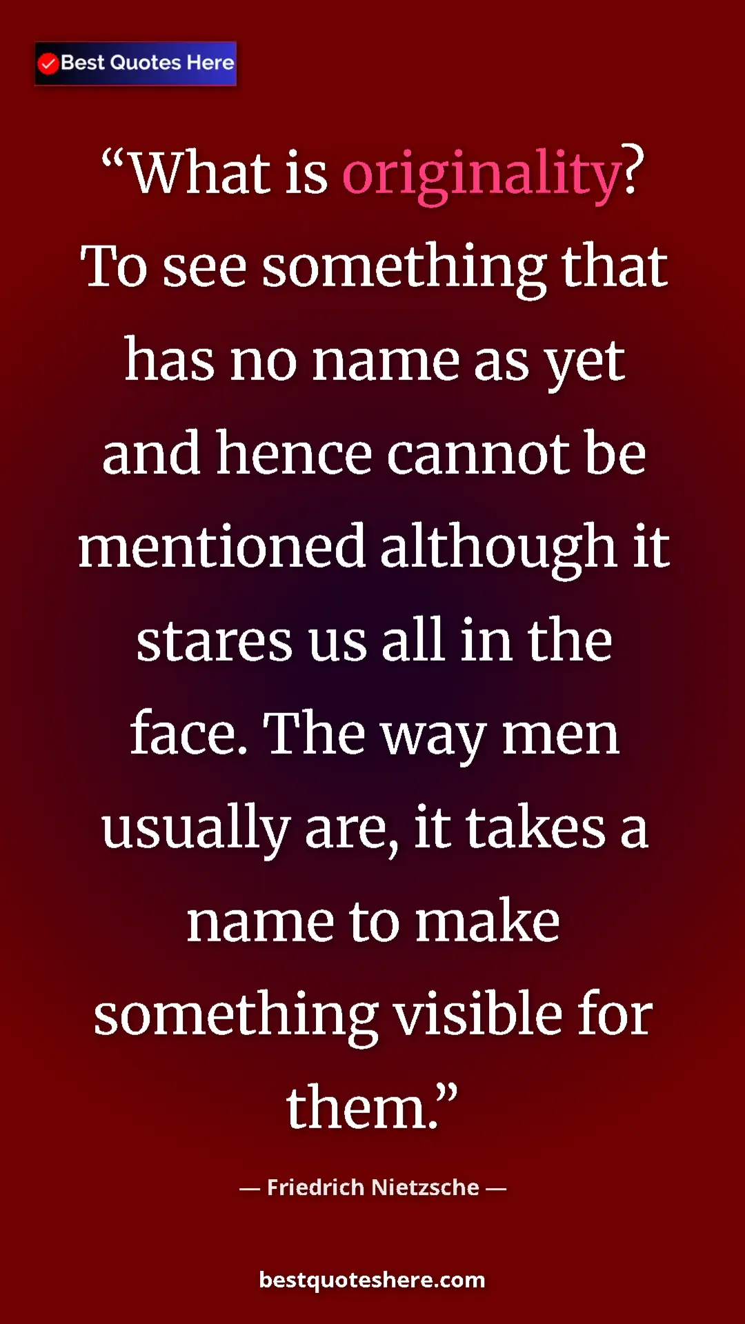 Pinterest quote poster by Friedrich Nietzsche: "What is originality? To see something that has no name as..."