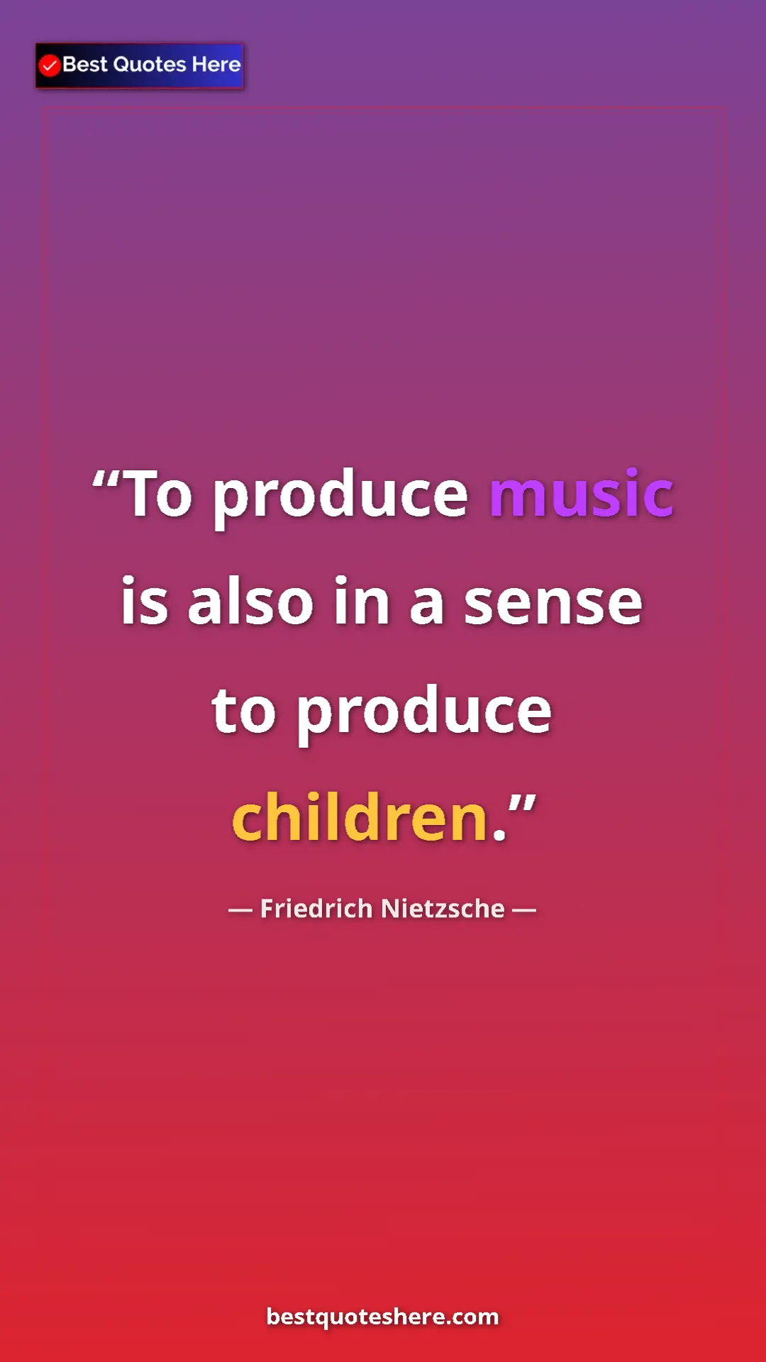 Pinterest quote poster by Friedrich Nietzsche: "To produce music is also in a sense to produce children."
