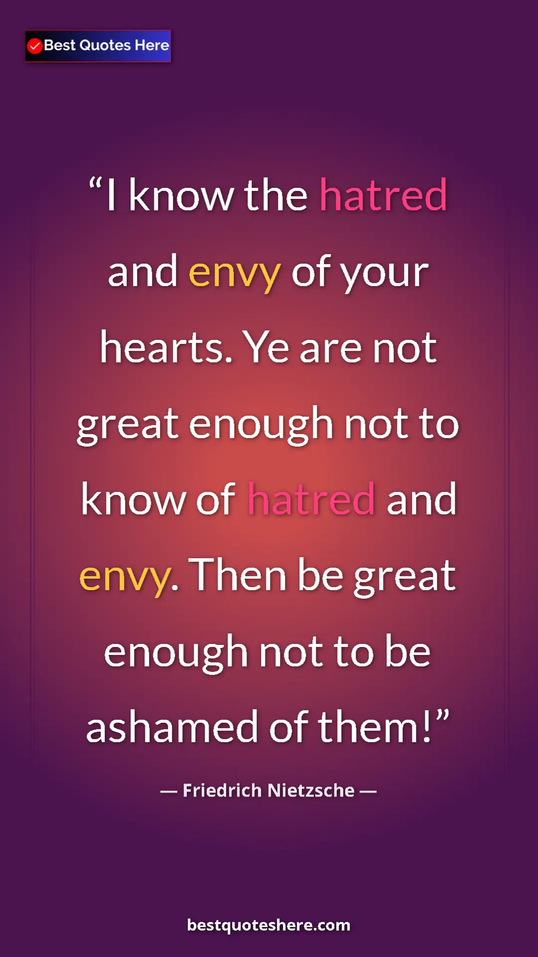 Pinterest quote poster by Friedrich Nietzsche: "I know the hatred and envy of your hearts. Ye are not great..."