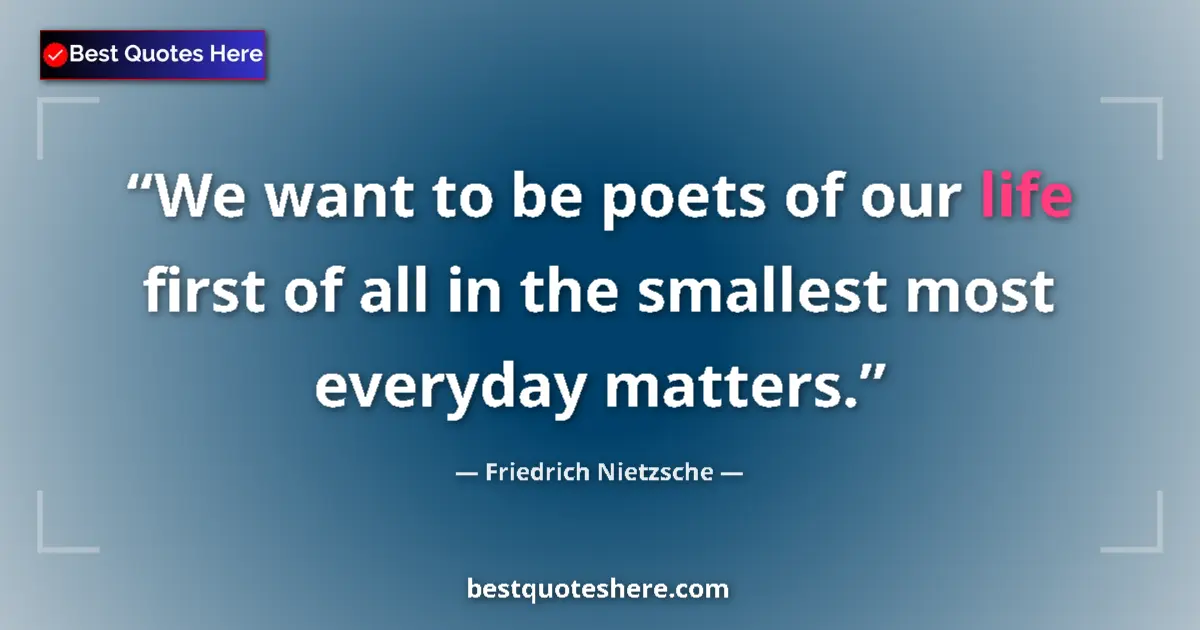 Quote by Friedrich Nietzsche: We want to be poets of our life first of all in th