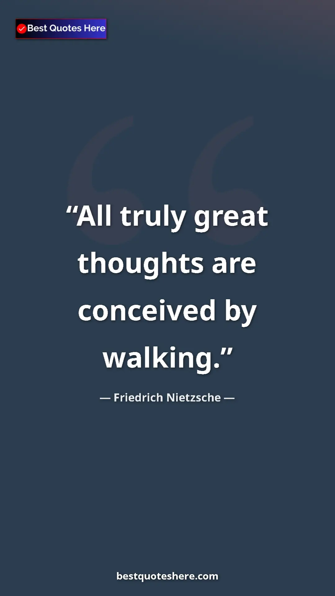 Pinterest quote poster by Friedrich Nietzsche: "All truly great thoughts are conceived by walking."