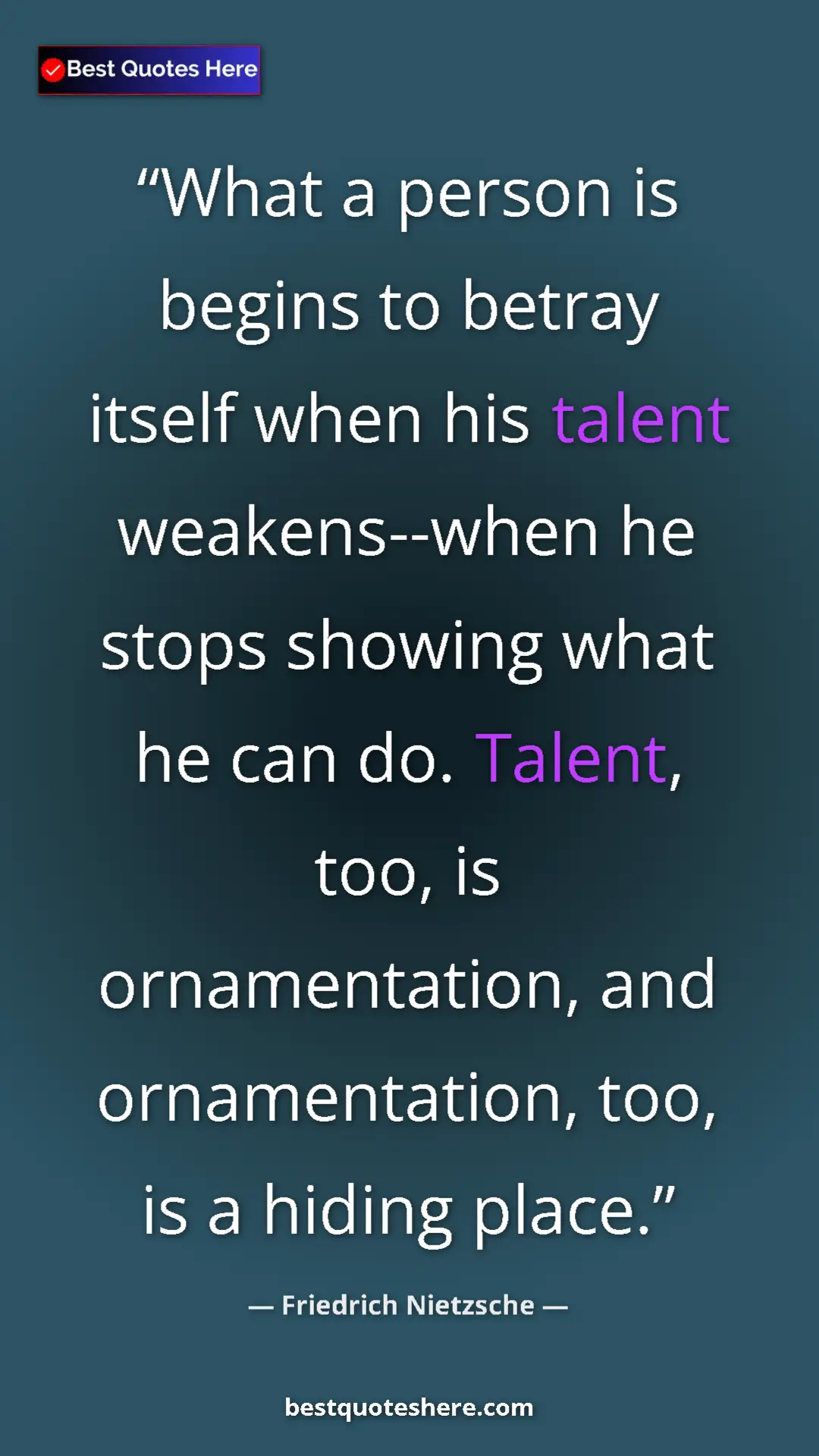 Pinterest quote poster by Friedrich Nietzsche: "What a person is begins to betray itself when his talent..."