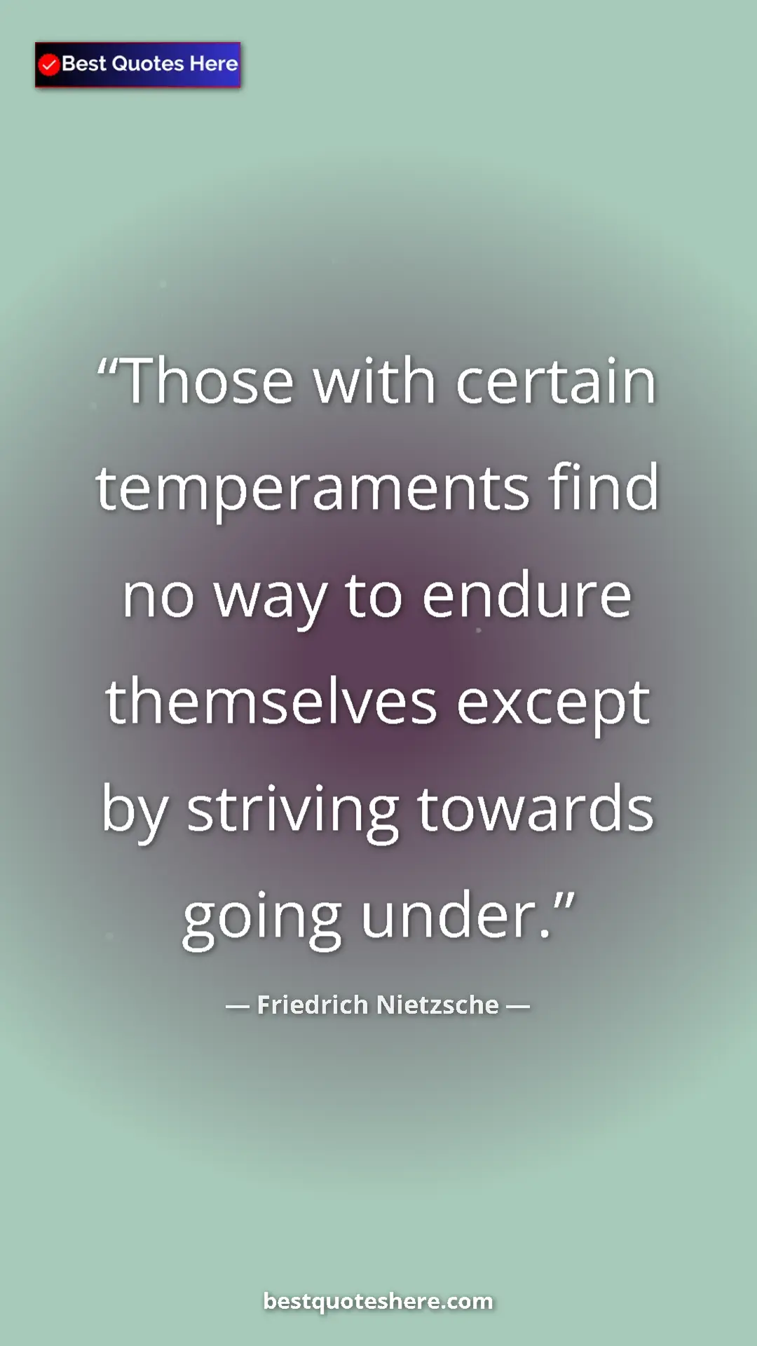 Pinterest quote poster by Friedrich Nietzsche: "Those with certain temperaments find no way to endure..."
