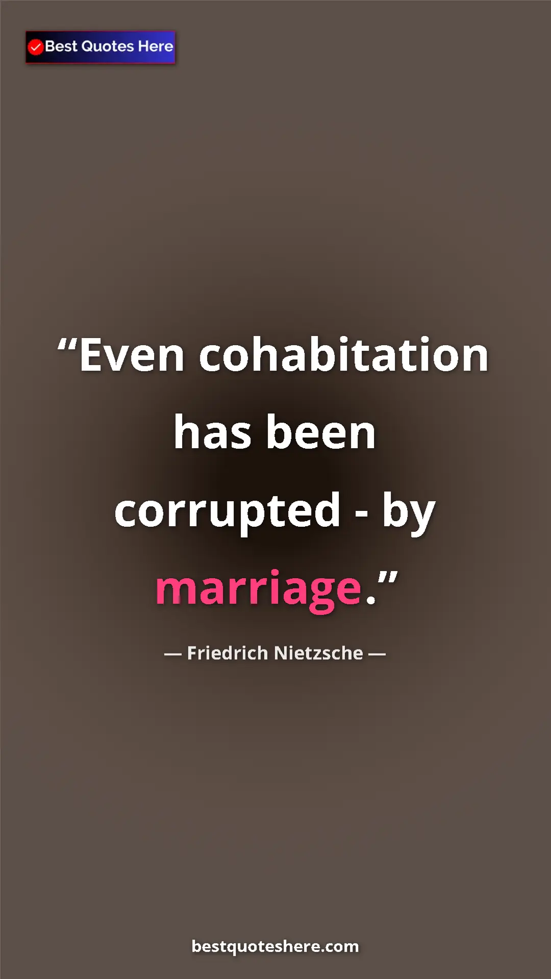 Pinterest quote poster by Friedrich Nietzsche: "Even cohabitation has been corrupted - by marriage."