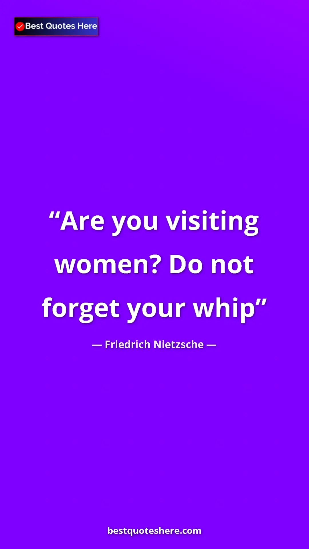Pinterest quote poster by Friedrich Nietzsche: "Are you visiting women? Do not forget your whip"