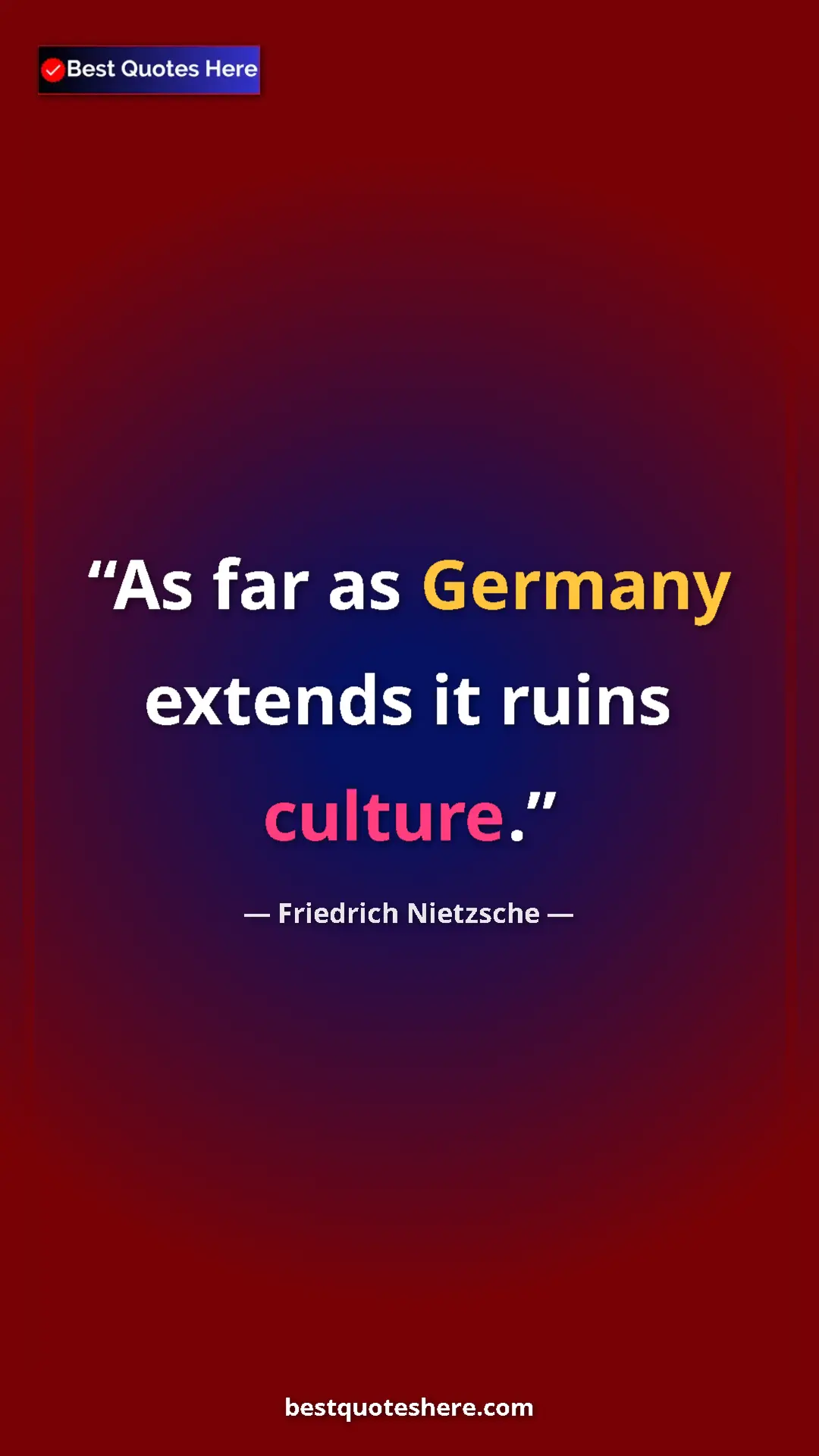 Pinterest quote poster by Friedrich Nietzsche: "As far as Germany extends it ruins culture."