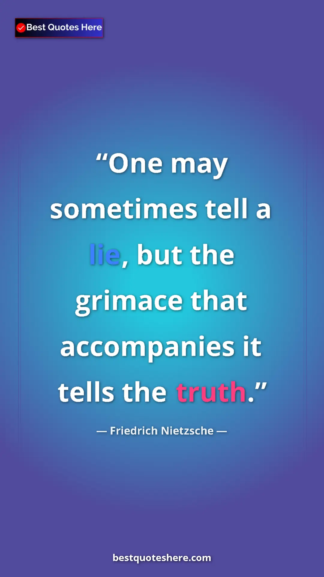 Pinterest quote poster by Friedrich Nietzsche: "One may sometimes tell a lie, but the grimace that..."