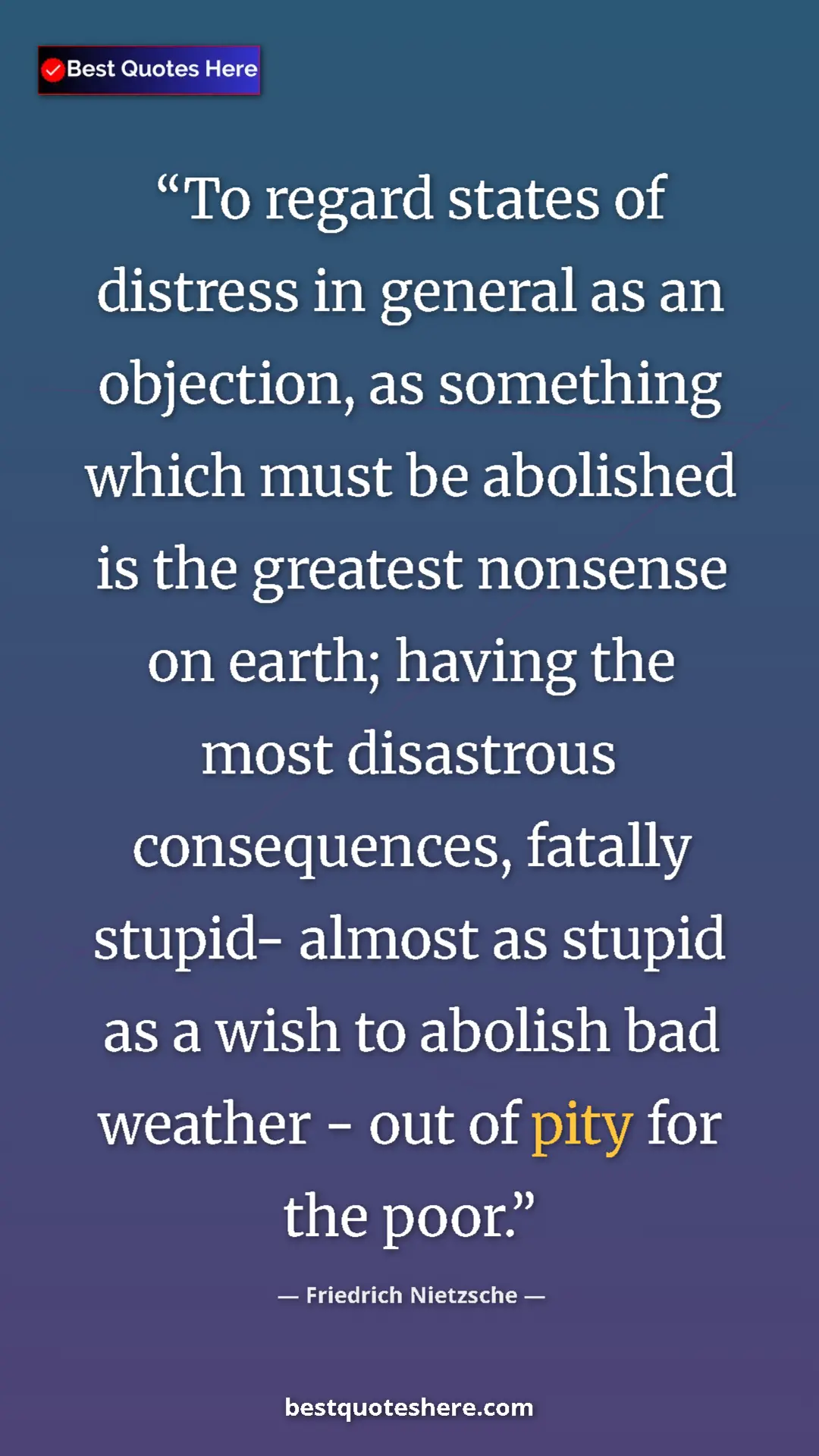 Friedrich Nietzsche Quote Card: "To regard states of distress in general as an objection, as..." Pinterest quote poster by Friedrich Nietzsche: "To regard states of distress in general as an objection, as..."