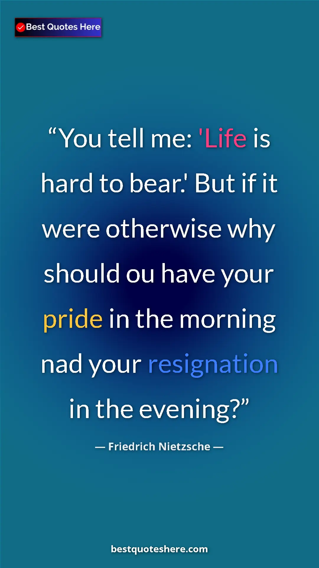 Pinterest quote poster by Friedrich Nietzsche: "You tell me: 'Life is hard to bear.' But if it were..."