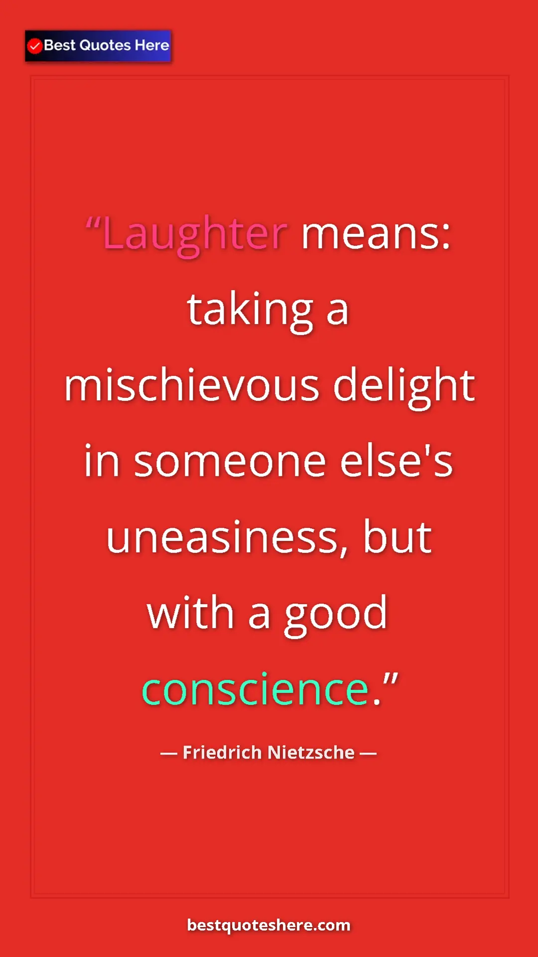 Pinterest quote poster by Friedrich Nietzsche: "Laughter means: taking a mischievous delight in someone..."