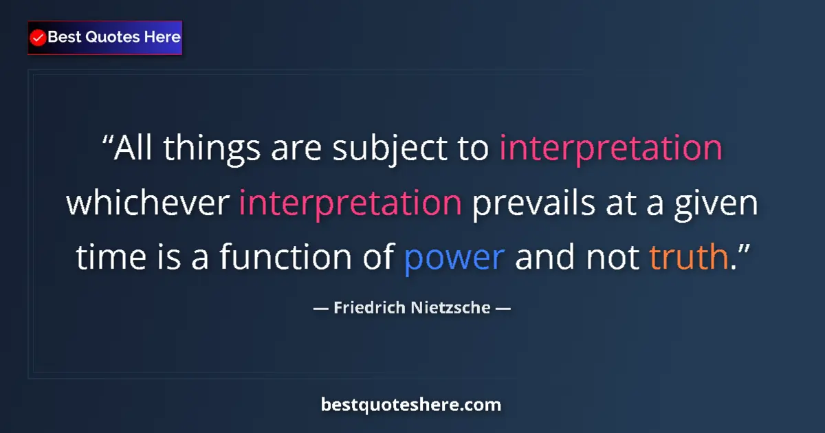 Quote by Friedrich Nietzsche: All things are subject to interpretation whichever interpretation prevails at a given time is a func...