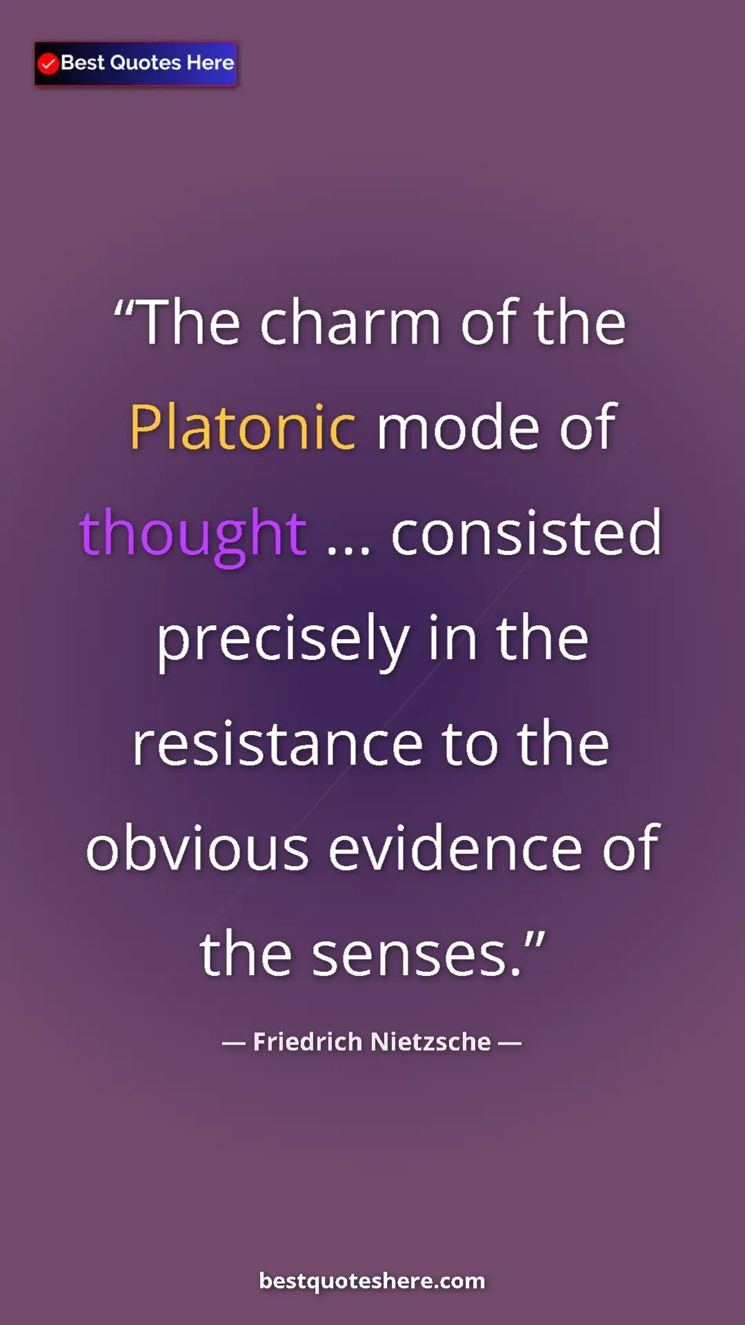 Pinterest quote poster by Friedrich Nietzsche: "The charm of the Platonic mode of thought ... consisted..."