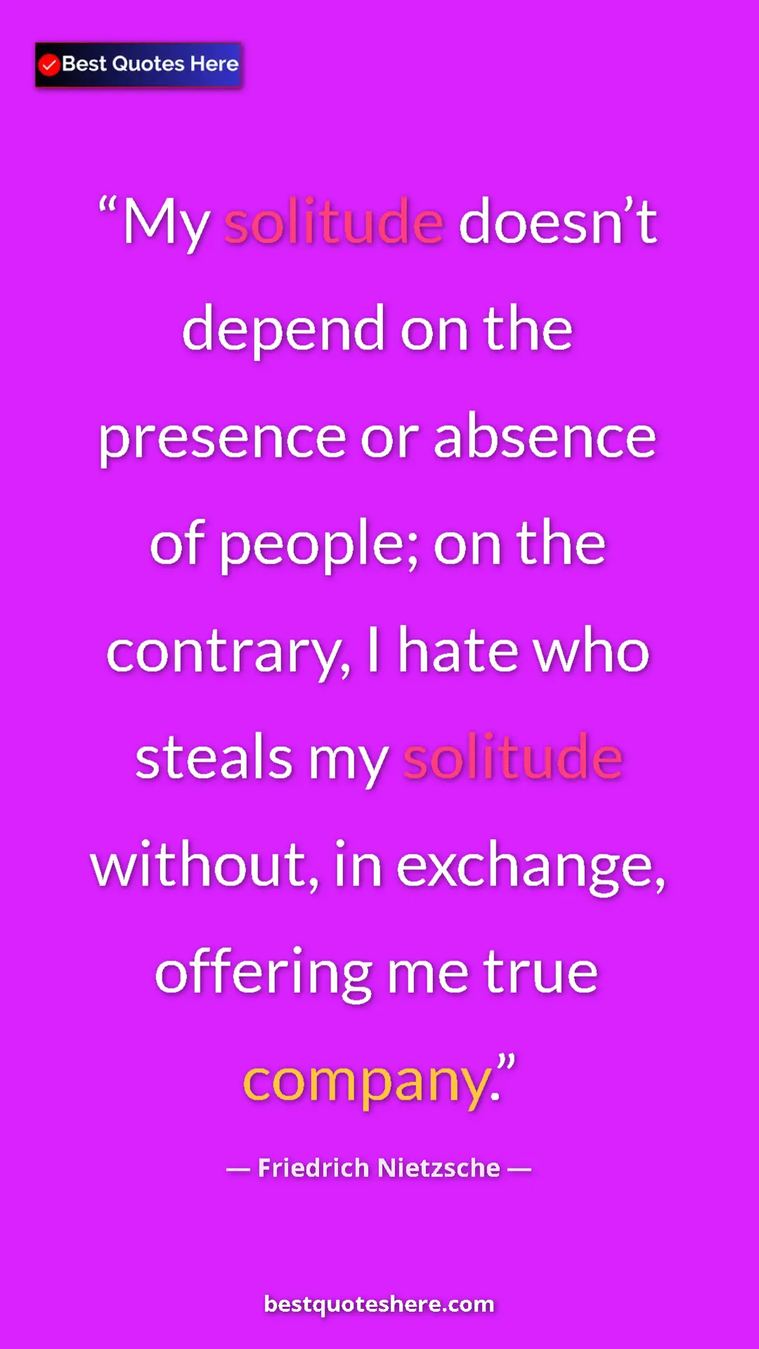 Pinterest quote poster by Friedrich Nietzsche: "My solitude doesn’t depend on the presence or absence of..."