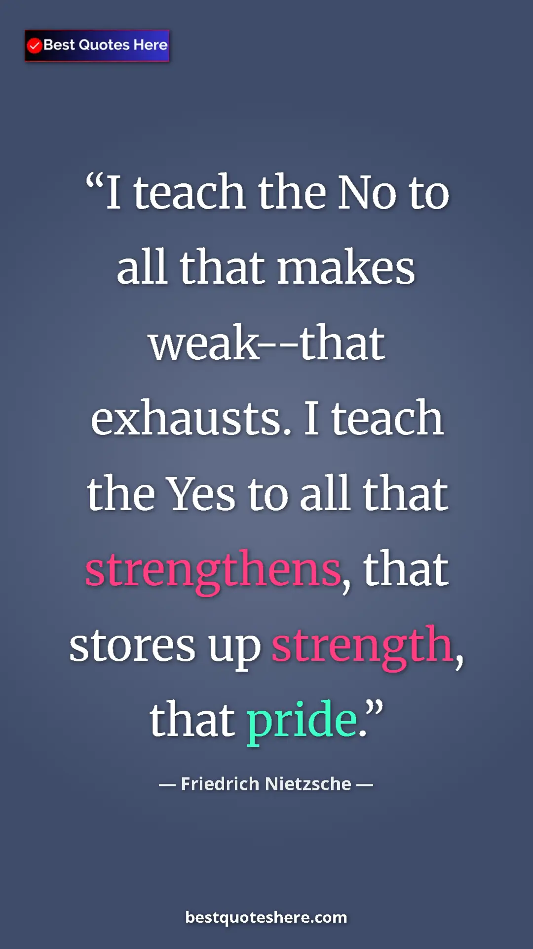 Pinterest quote poster by Friedrich Nietzsche: "I teach the No to all that makes weak--that exhausts. I..."