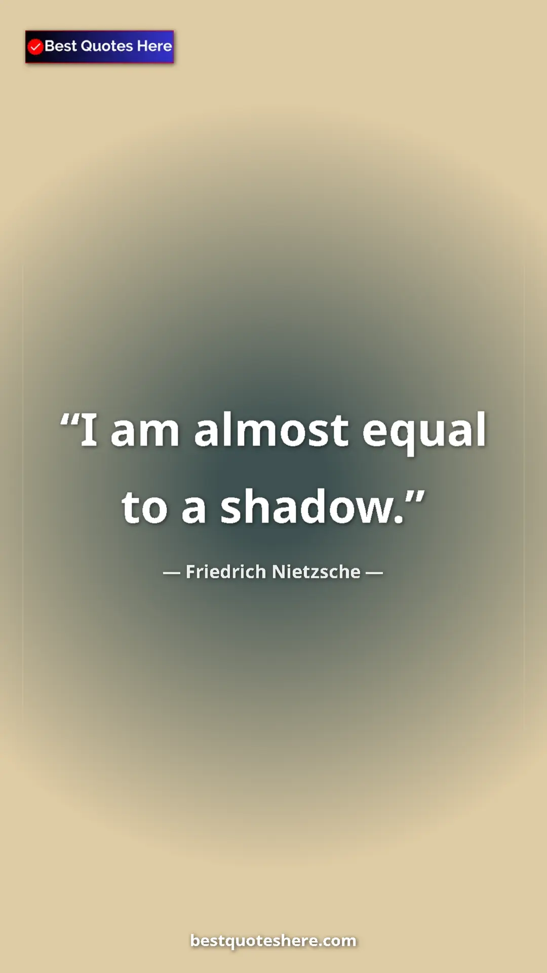 Pinterest quote poster by Friedrich Nietzsche: "I am almost equal to a shadow."