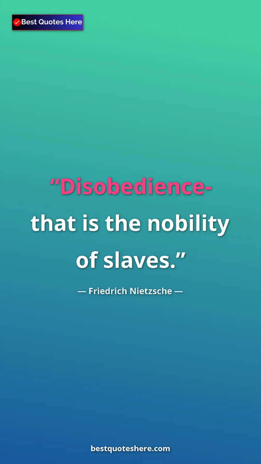 Pinterest quote poster by Friedrich Nietzsche: "Disobedience- that is the nobility of slaves."