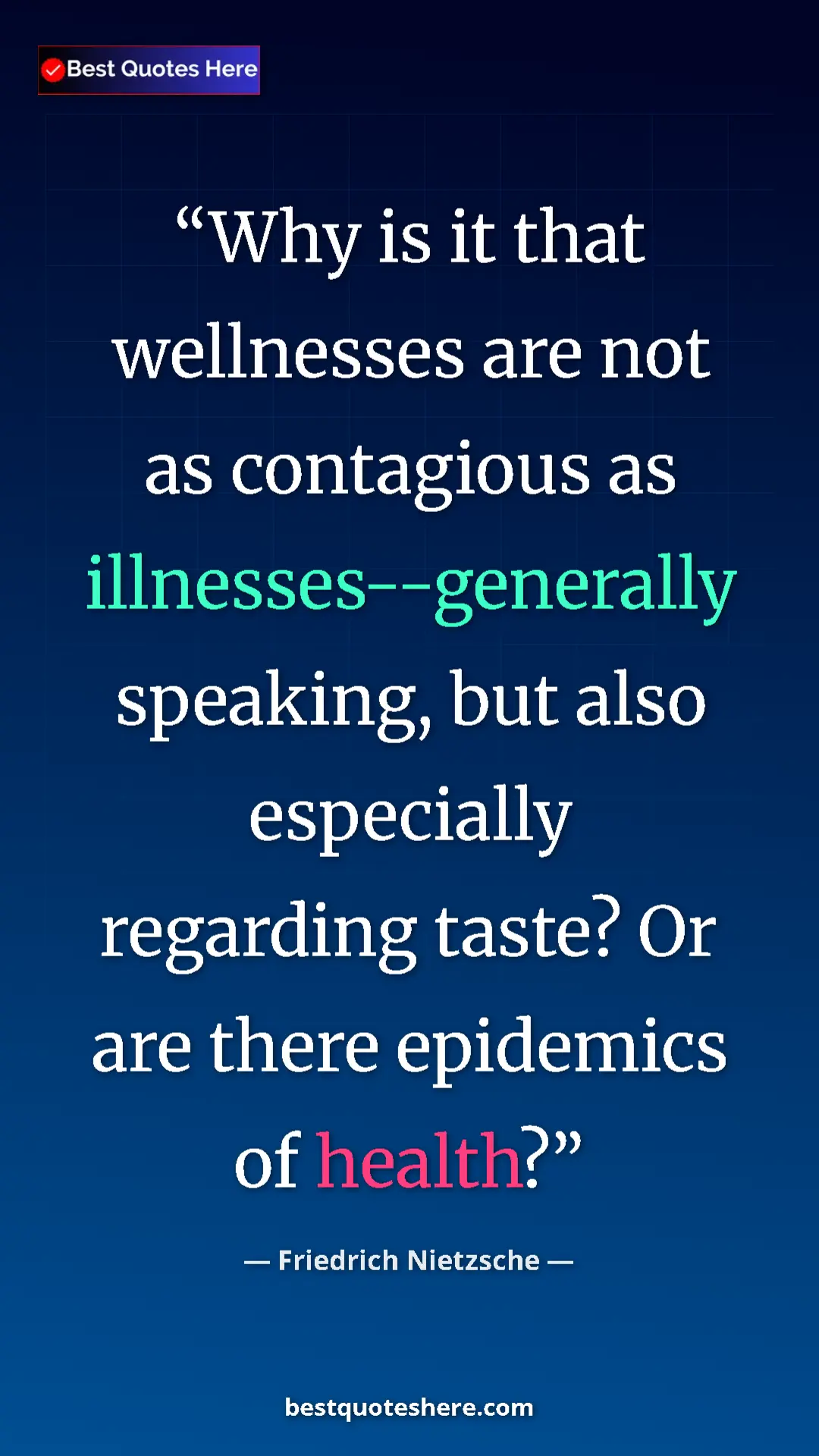Pinterest quote poster by Friedrich Nietzsche: "Why is it that wellnesses are not as contagious as..."