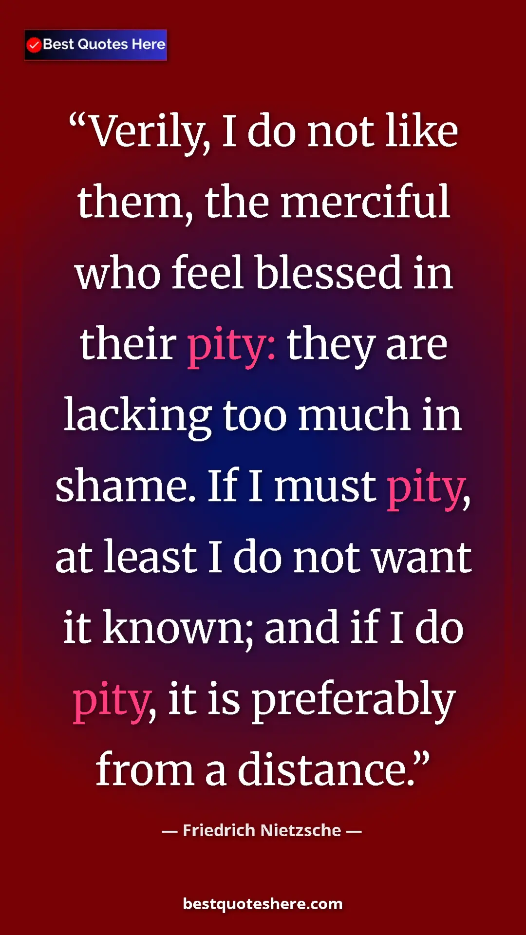 Pinterest quote poster by Friedrich Nietzsche: "Verily, I do not like them, the merciful who feel blessed..."