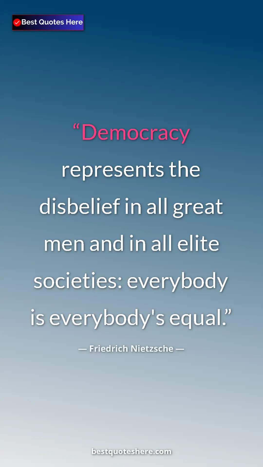 Friedrich Nietzsche Quote Card: "Democracy represents the disbelief in all great men and in..." Pinterest quote poster by Friedrich Nietzsche: "Democracy represents the disbelief in all great men and in..."