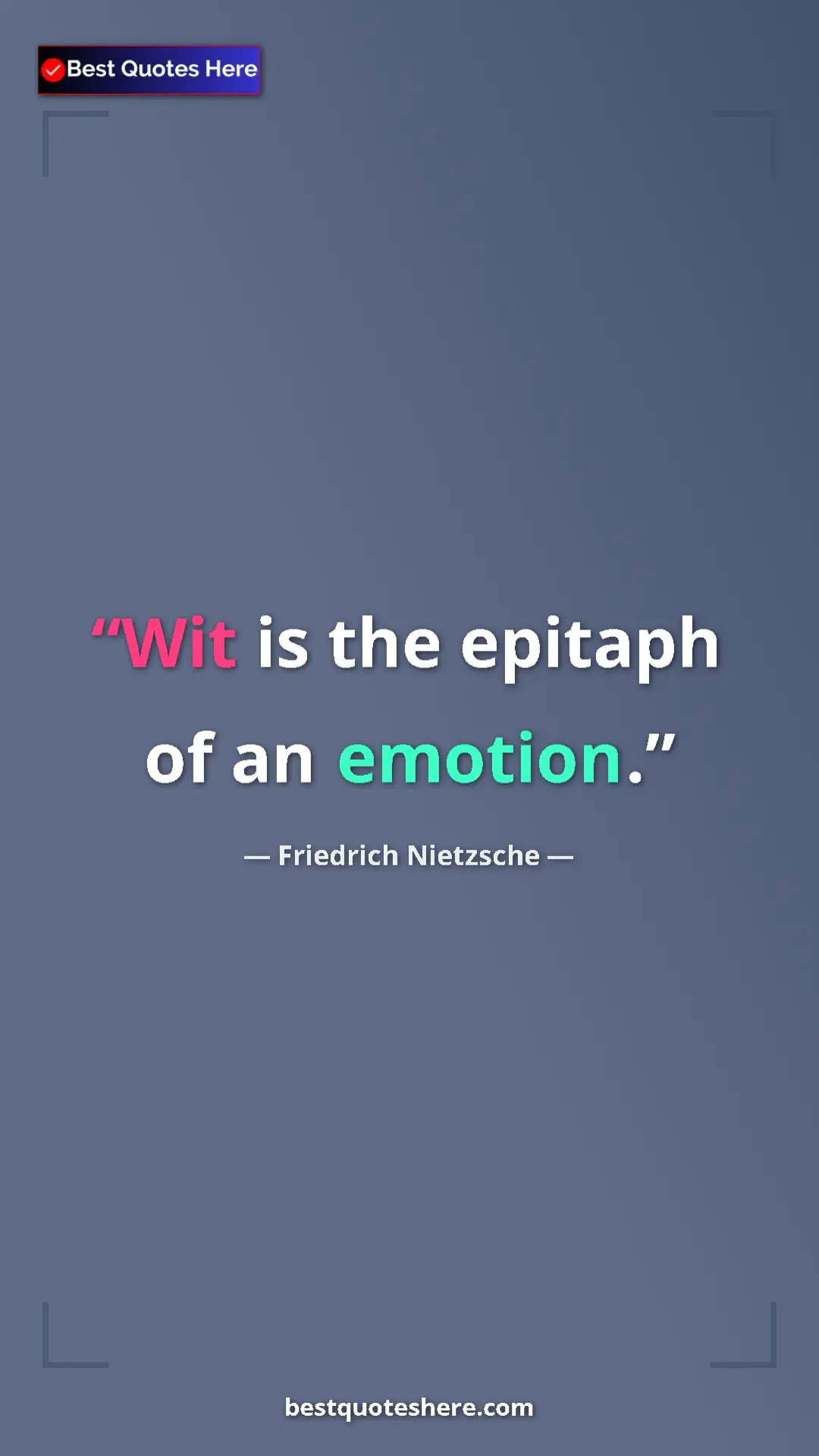 Pinterest quote poster by Friedrich Nietzsche: "Wit is the epitaph of an emotion."