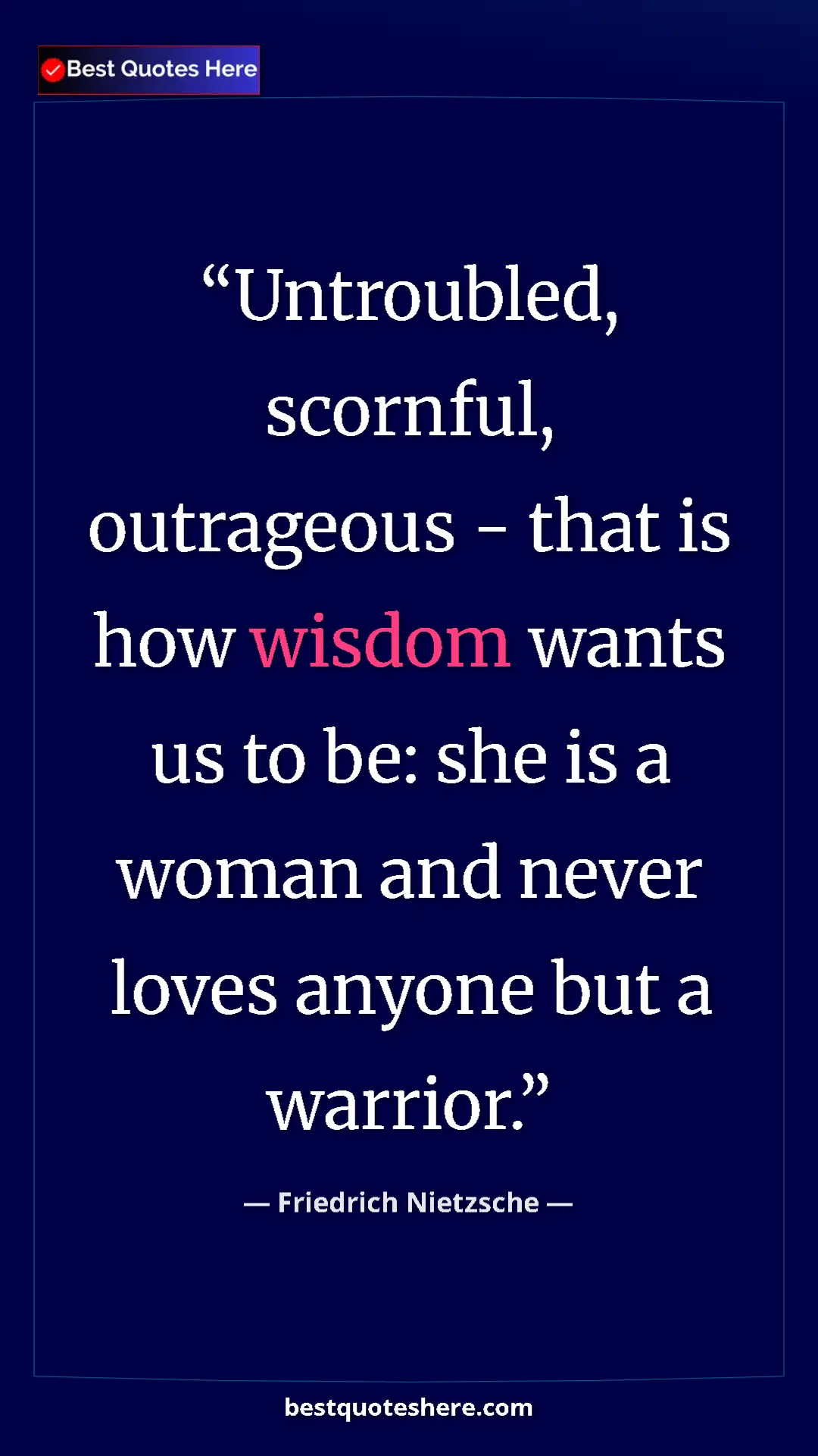 Pinterest quote poster by Friedrich Nietzsche: "Untroubled, scornful, outrageous - that is how wisdom wants..."