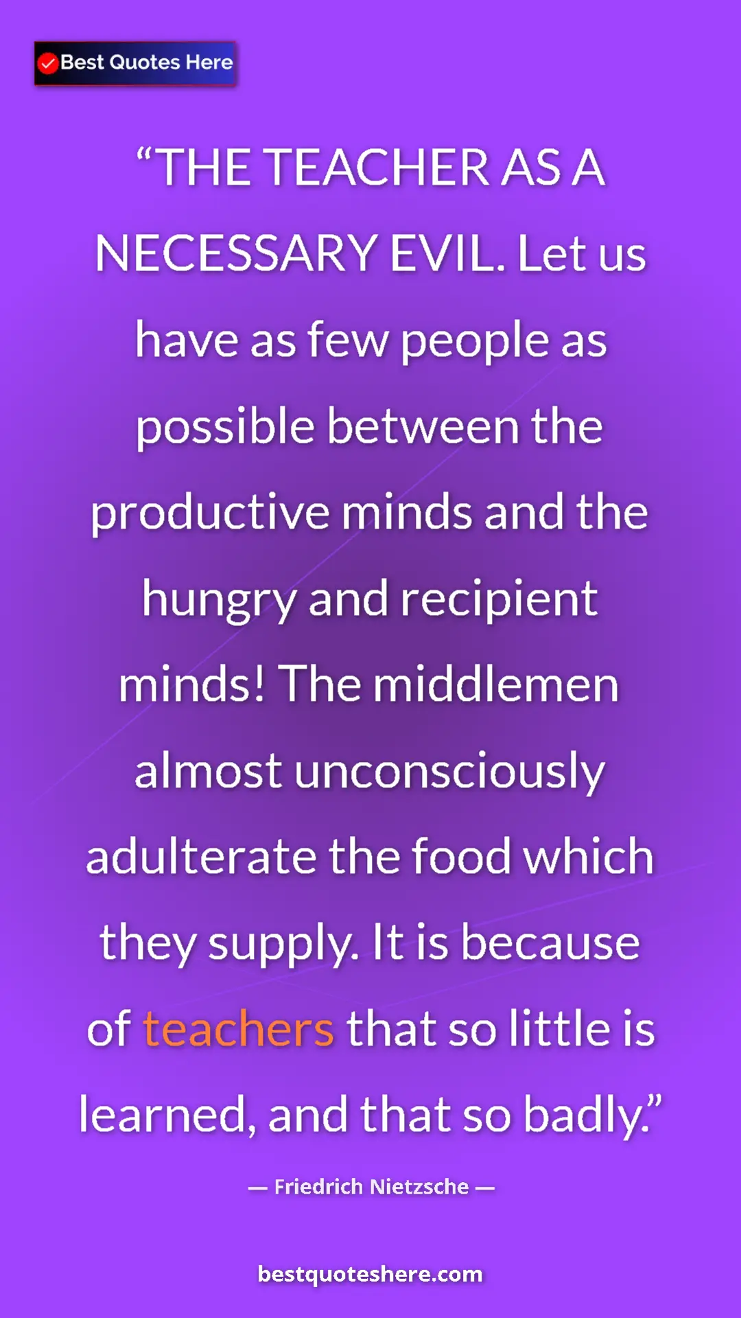Friedrich Nietzsche Quote Card: "THE TEACHER AS A NECESSARY EVIL. Let us have as few people..." Pinterest quote poster by Friedrich Nietzsche: "THE TEACHER AS A NECESSARY EVIL. Let us have as few people..."