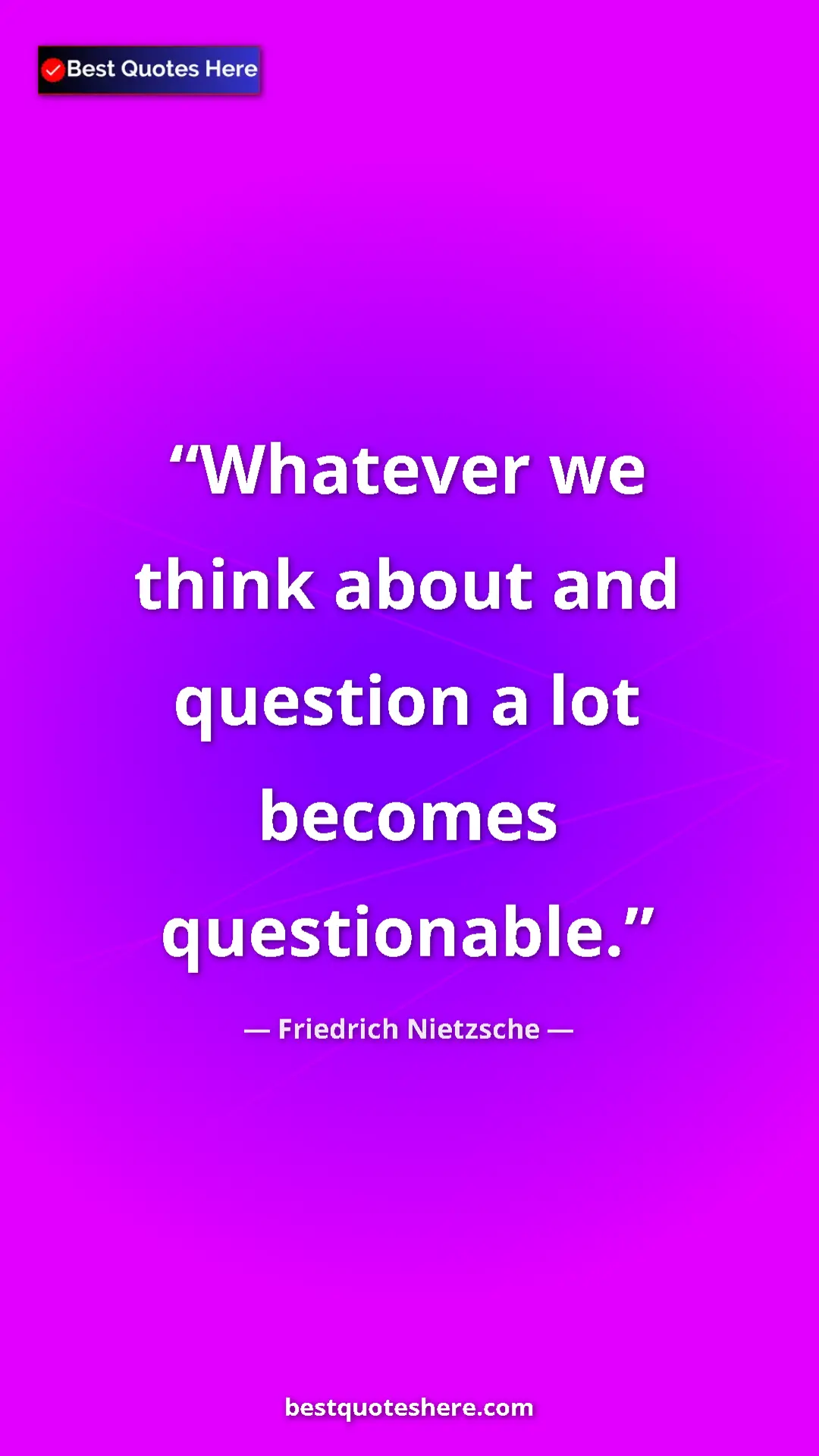 Pinterest quote poster by Friedrich Nietzsche: "Whatever we think about and question a lot becomes..."