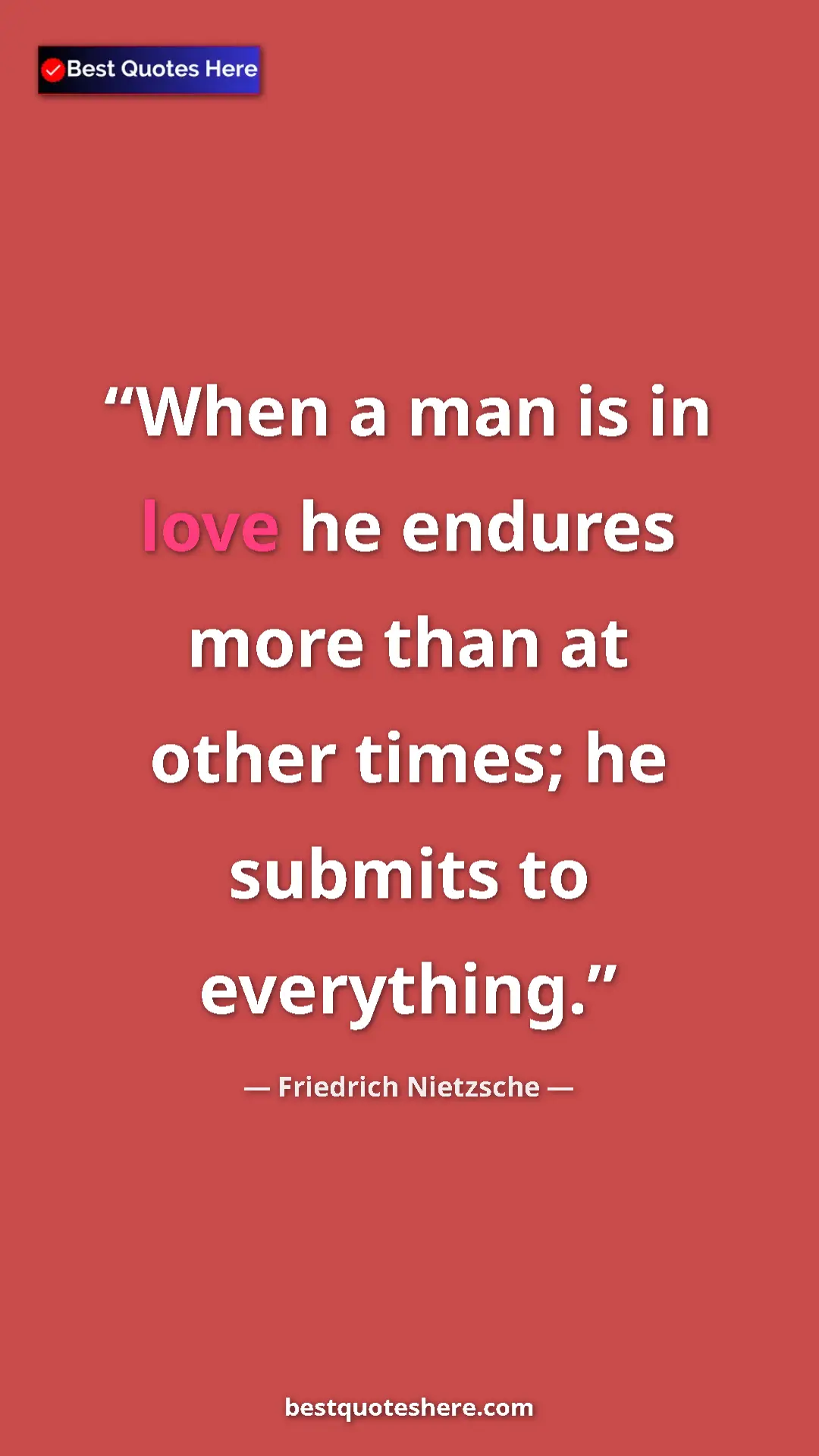 Pinterest quote poster by Friedrich Nietzsche: "When a man is in love he endures more than at other times;..."
