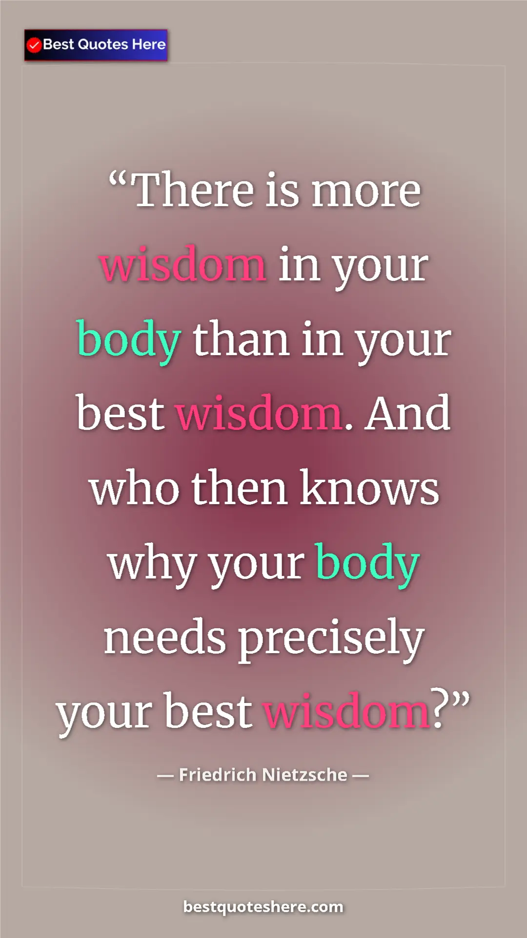 Pinterest quote poster by Friedrich Nietzsche: "There is more wisdom in your body than in your best wisdom...."