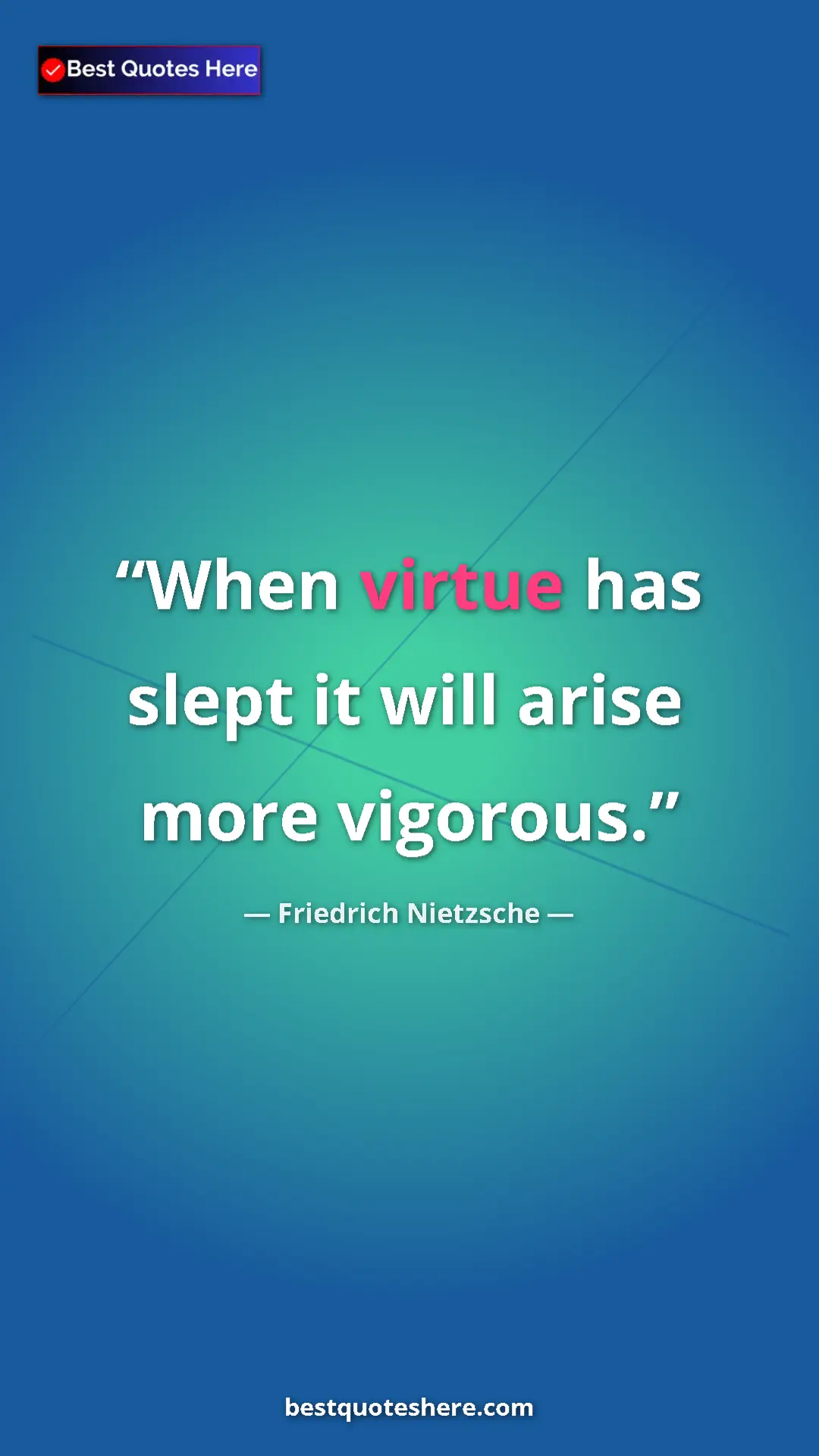 Pinterest quote poster by Friedrich Nietzsche: "When virtue has slept it will arise more vigorous."