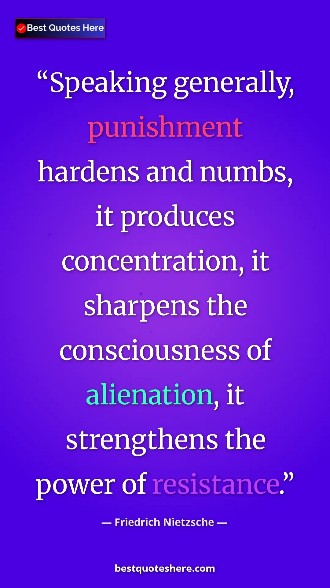 Pinterest quote poster by Friedrich Nietzsche: "Speaking generally, punishment hardens and numbs, it..."