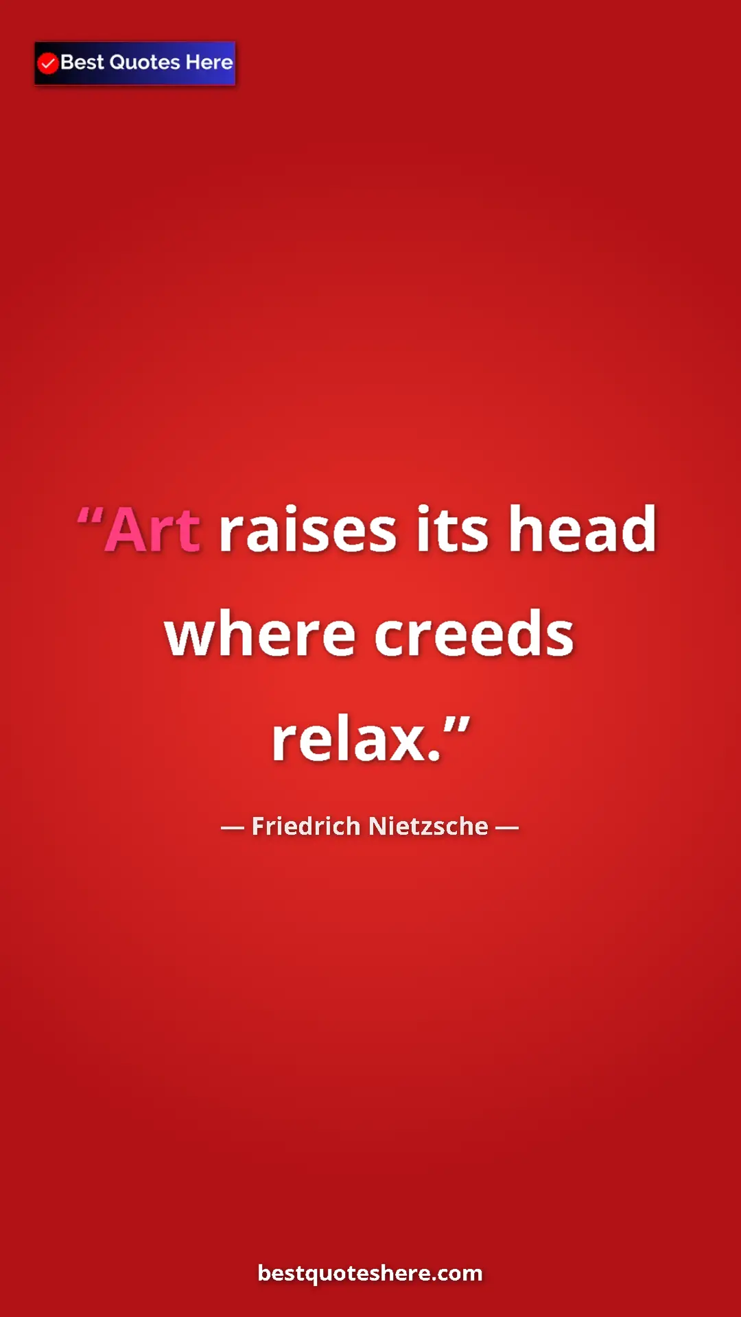 Pinterest quote poster by Friedrich Nietzsche: "Art raises its head where creeds relax."