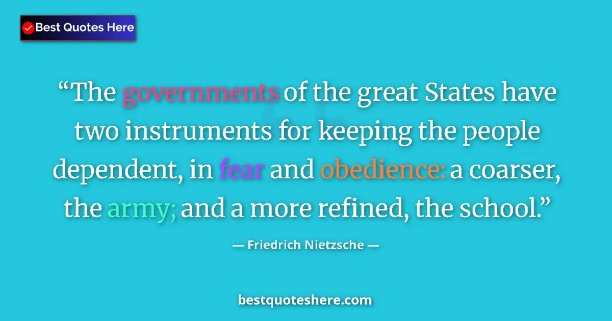 Quote by Friedrich Nietzsche: The governments of the great States have two instruments for keeping the people dependent, in fear a...