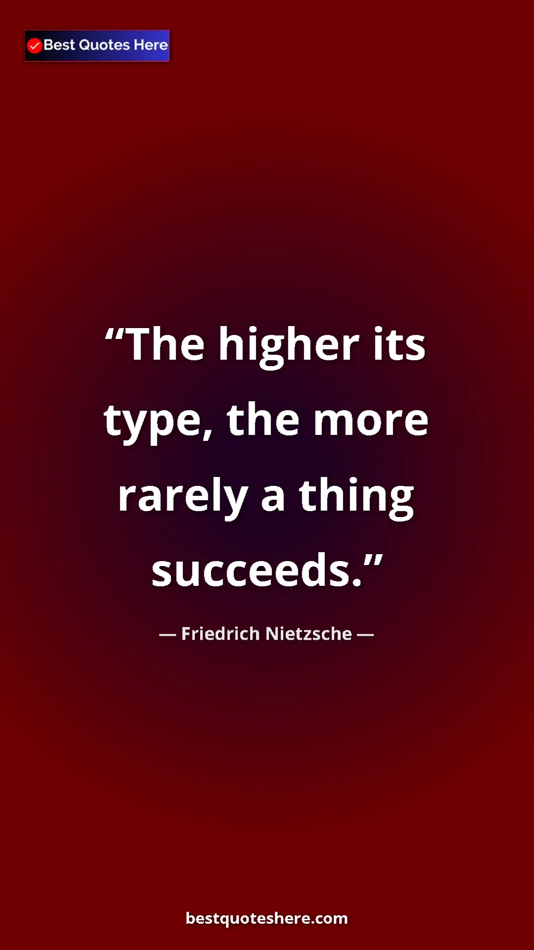 Pinterest quote poster by Friedrich Nietzsche: "The higher its type, the more rarely a thing succeeds."