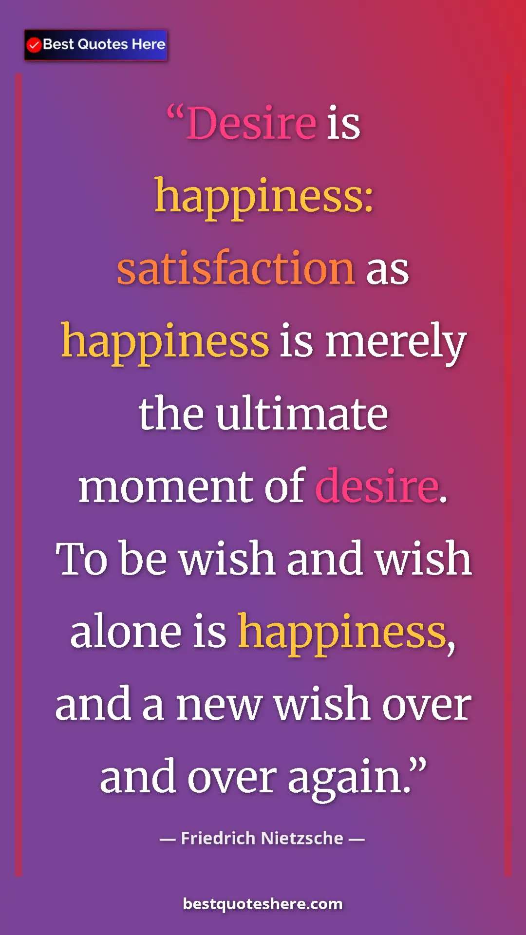 Pinterest quote poster by Friedrich Nietzsche: "Desire is happiness: satisfaction as happiness is merely..."
