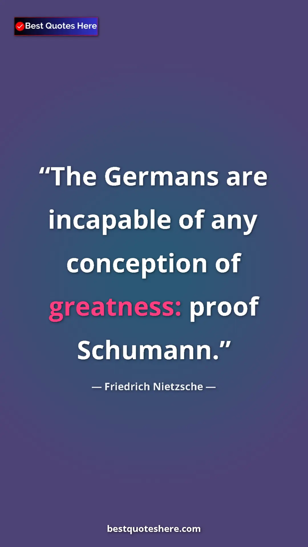 Pinterest quote poster by Friedrich Nietzsche: "The Germans are incapable of any conception of greatness:..."