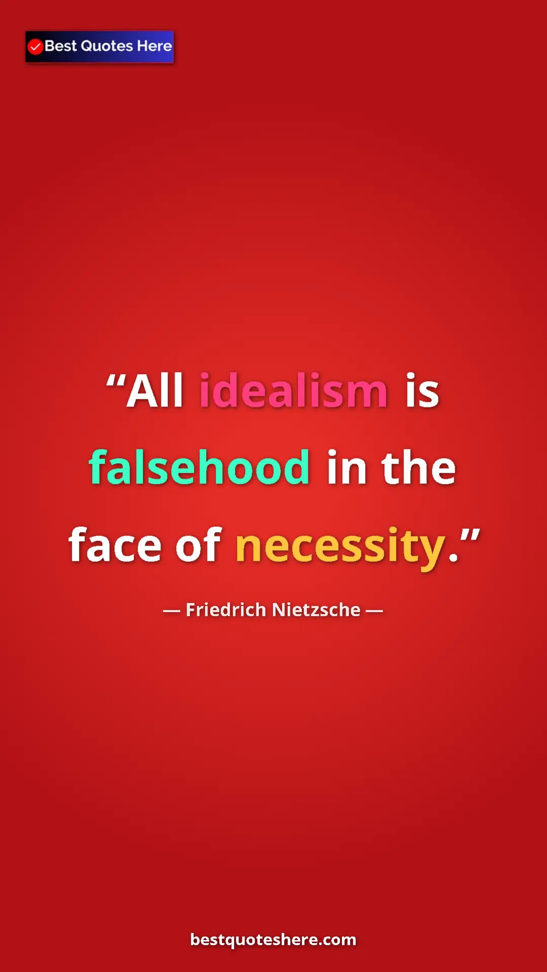 Pinterest quote poster by Friedrich Nietzsche: "All idealism is falsehood in the face of necessity."