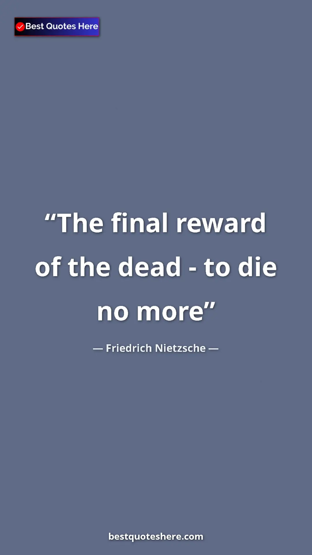 Pinterest quote poster by Friedrich Nietzsche: "The final reward of the dead - to die no more"