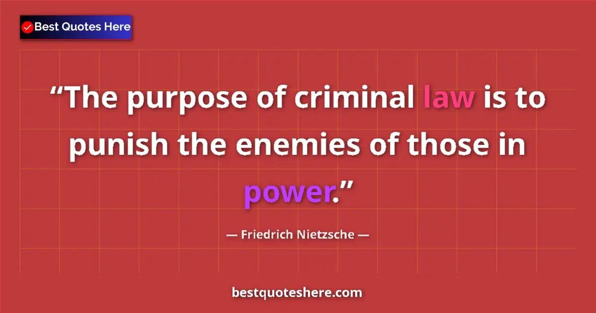 Quote by Friedrich Nietzsche: The purpose of criminal law is to punish the enemies of those in power....